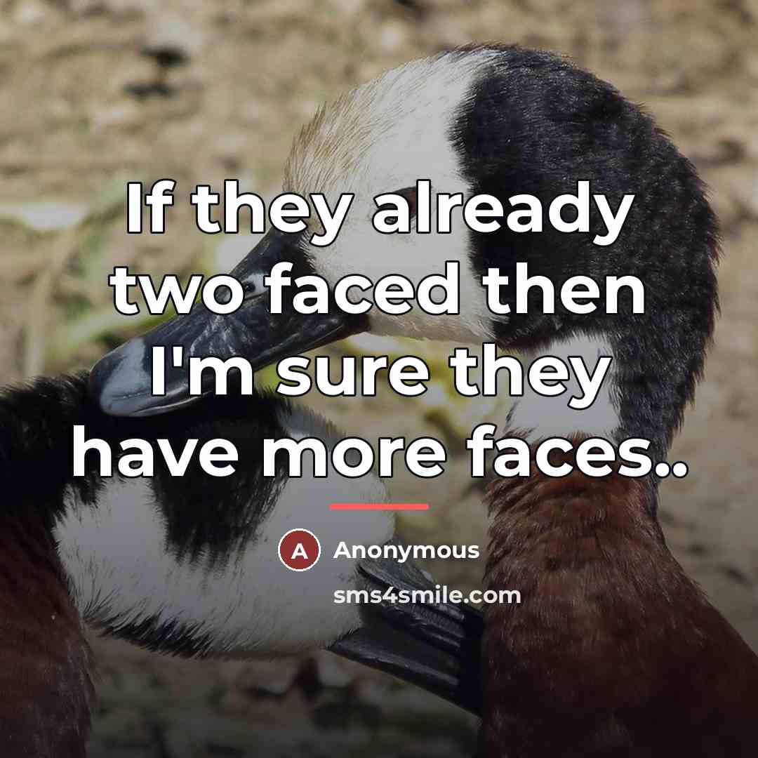 “If they already two faced then I'm sure they have…” quote by Anonymous