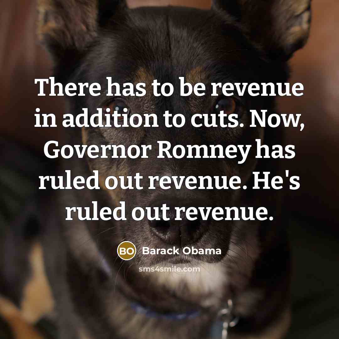 “There has to be revenue in addition to cuts. Now,…” quote by Barack Obama