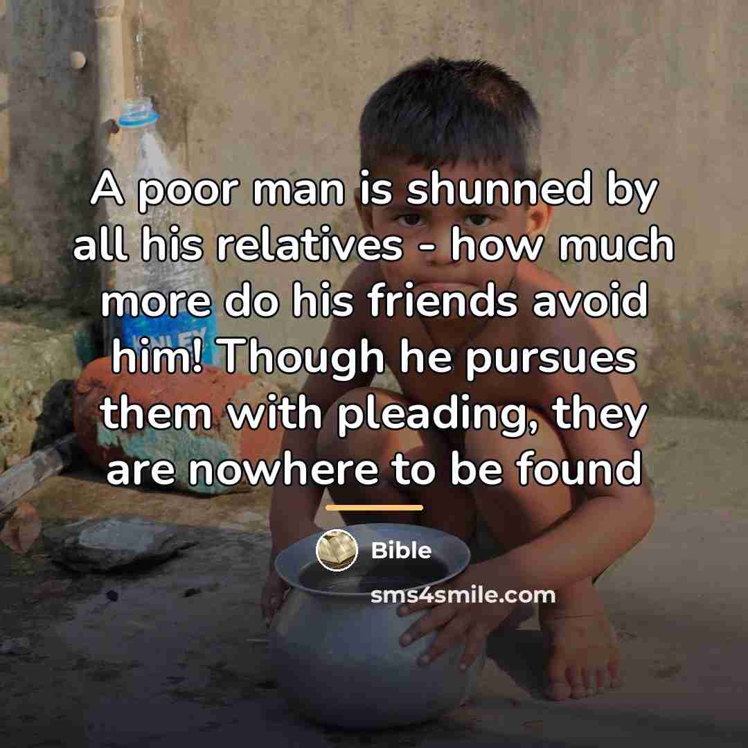 “A poor man is shunned by all his relatives -…” quote by Bible