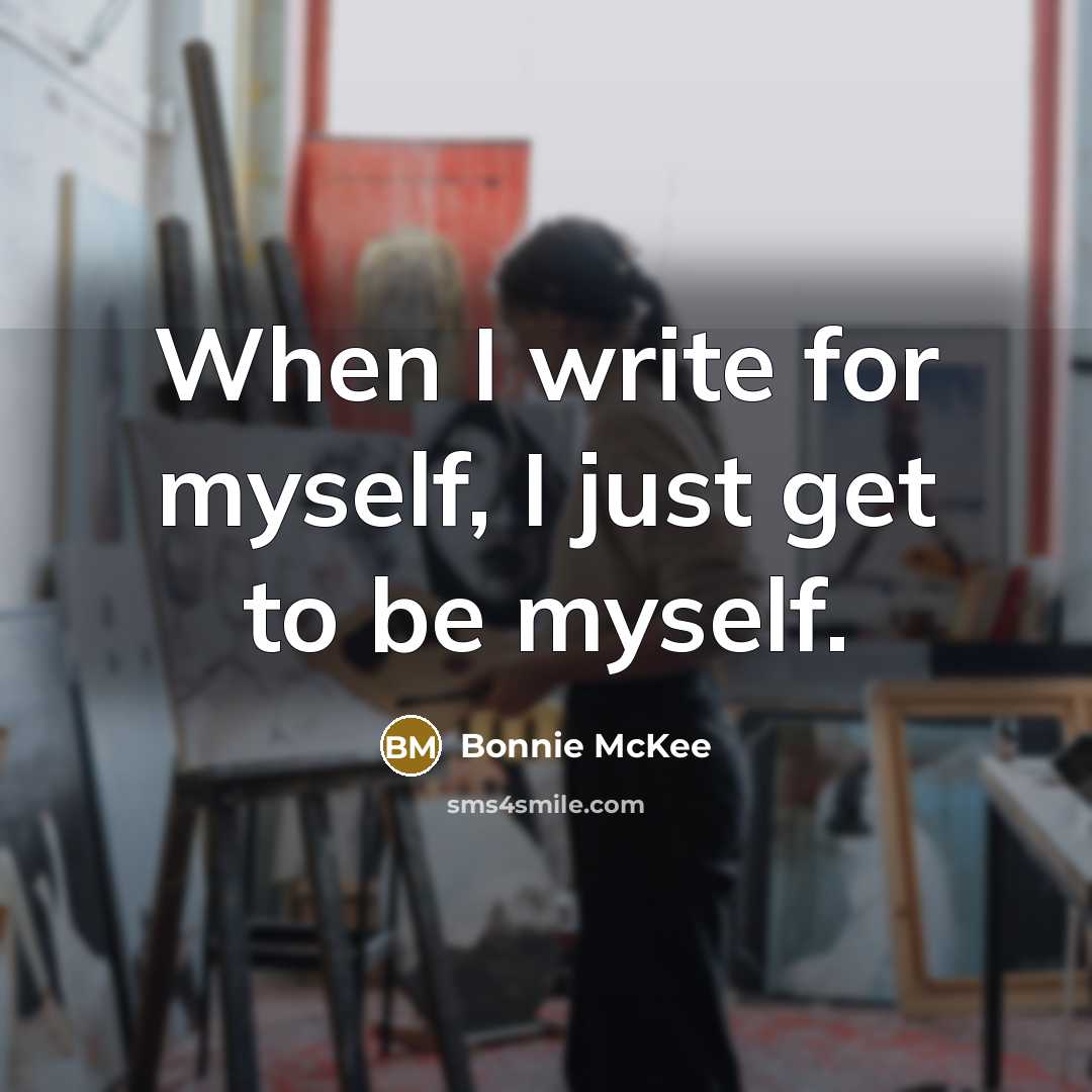 “When I write for myself, I just get to be myself.” quote by Bonnie McKee