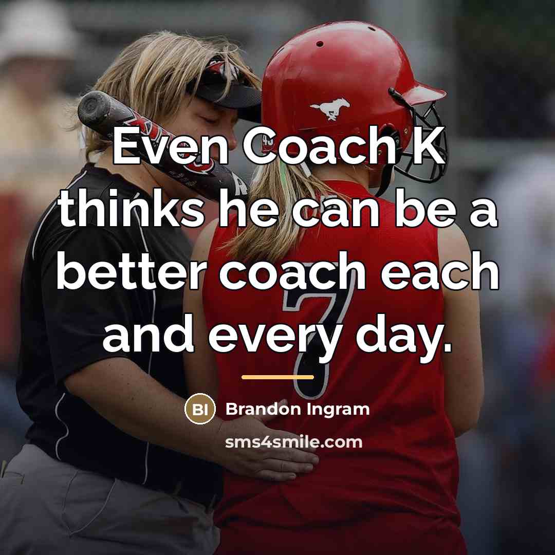 “Even Coach K thinks he can be a better coach…” quote by Brandon Ingram