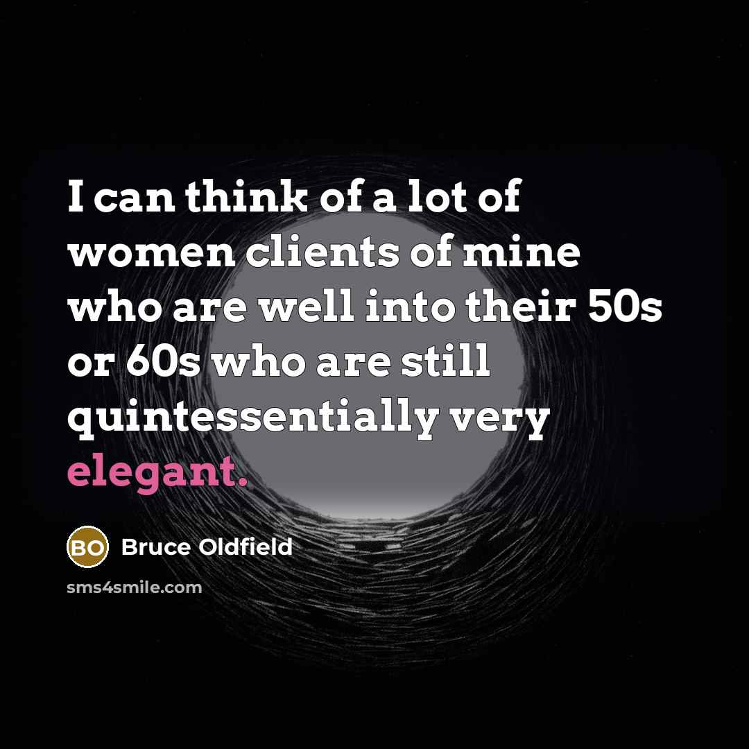 “I can think of a lot of women clients of…” quote by Bruce Oldfield
