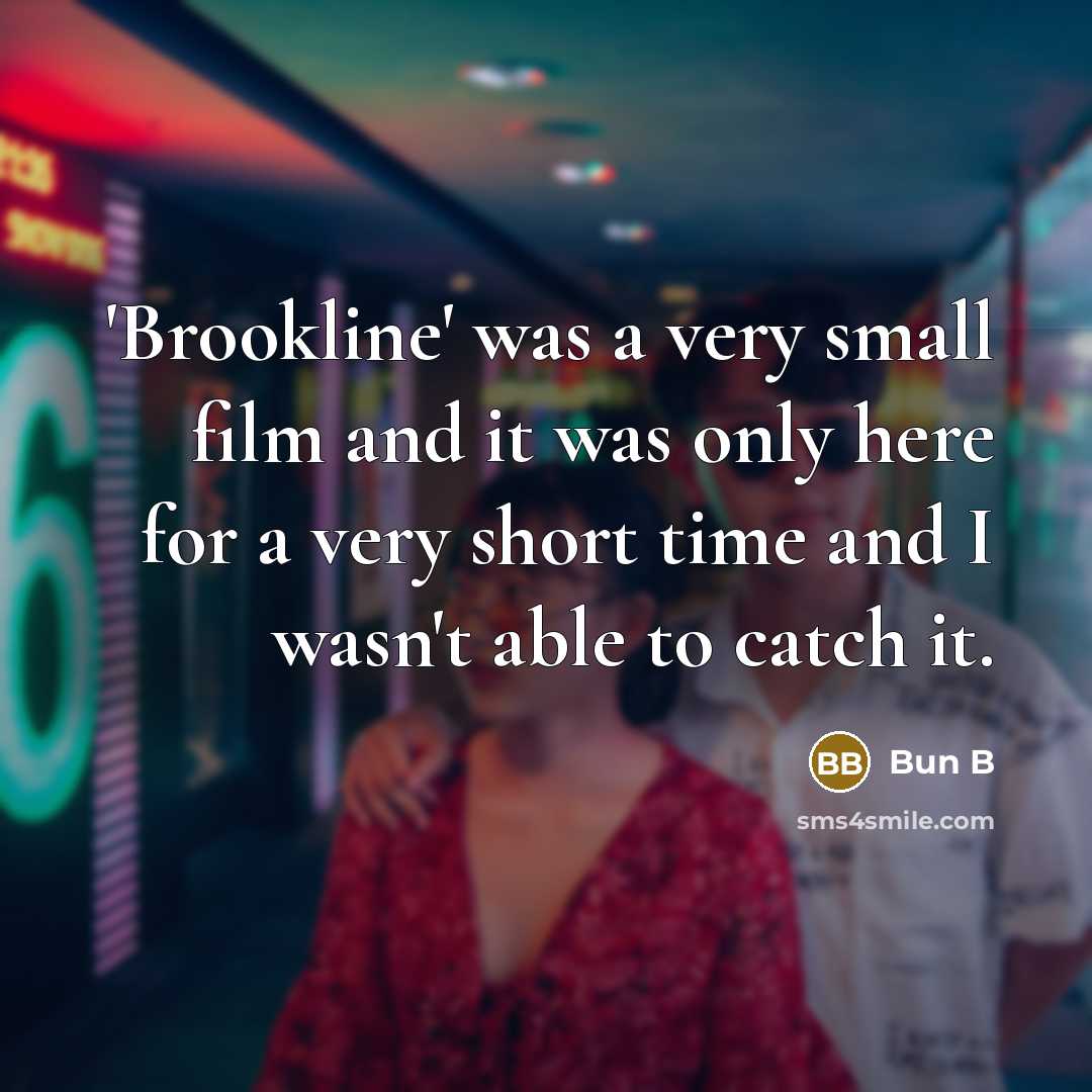 “'Brookline' was a very small film and it was only…” quote by Bun B