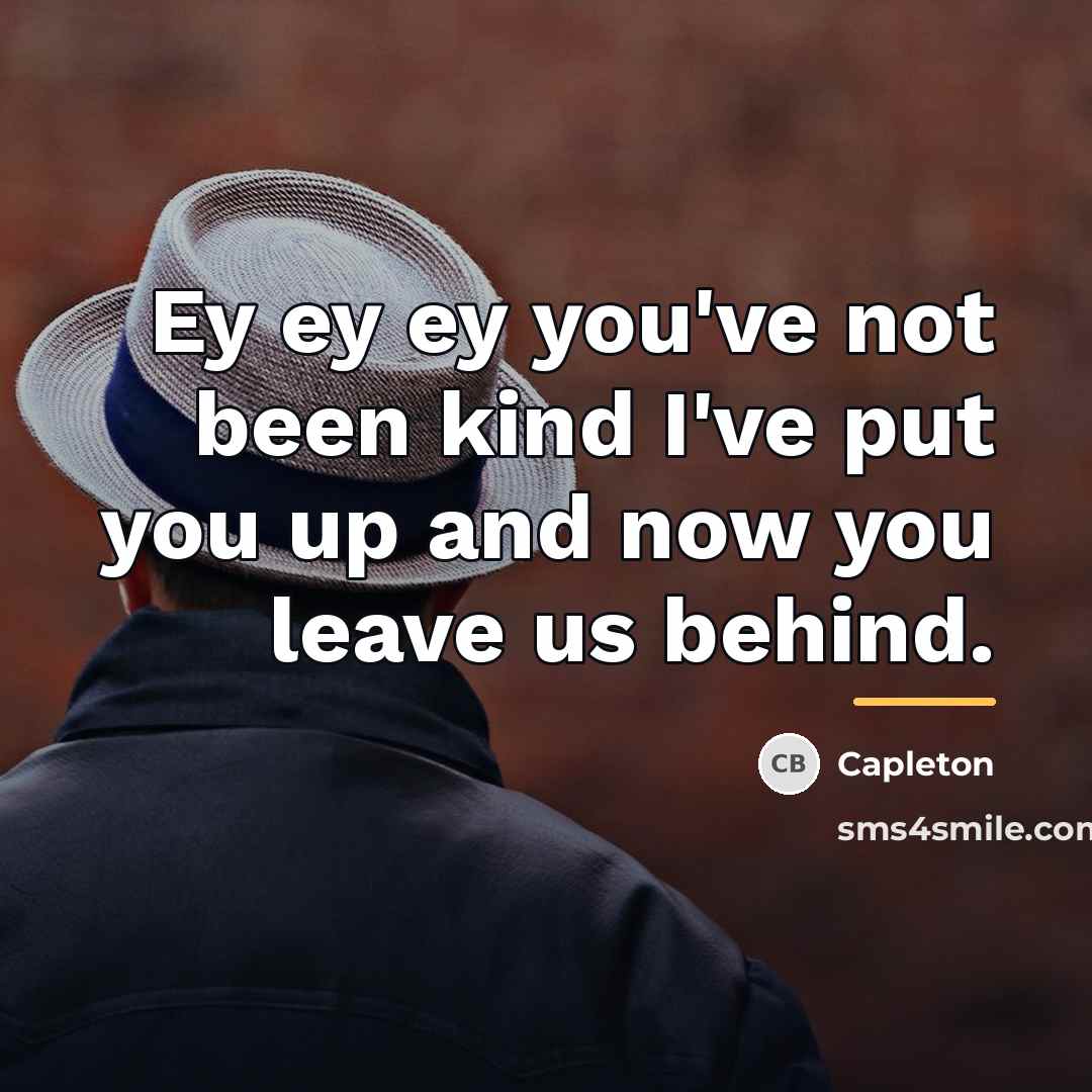 “Ey ey ey you've not been kind I've put you…” quote by Capleton