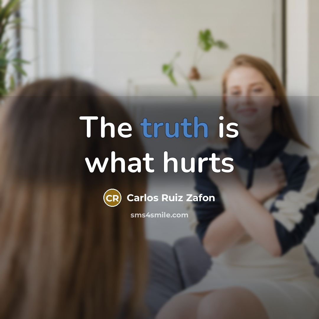 “The truth is what hurts…” quote by Carlos Ruiz Zafon