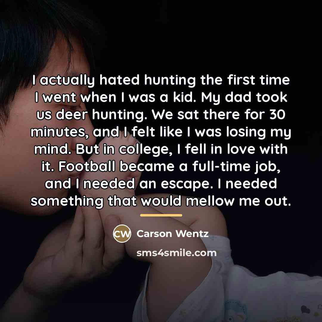 “I actually hated hunting the first time I went when…” quote by Carson Wentz