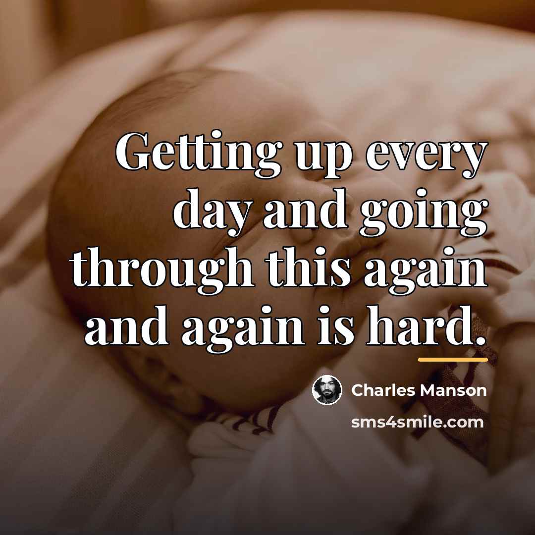 “Getting up every day and going through this again and…” quote by Charles Manson