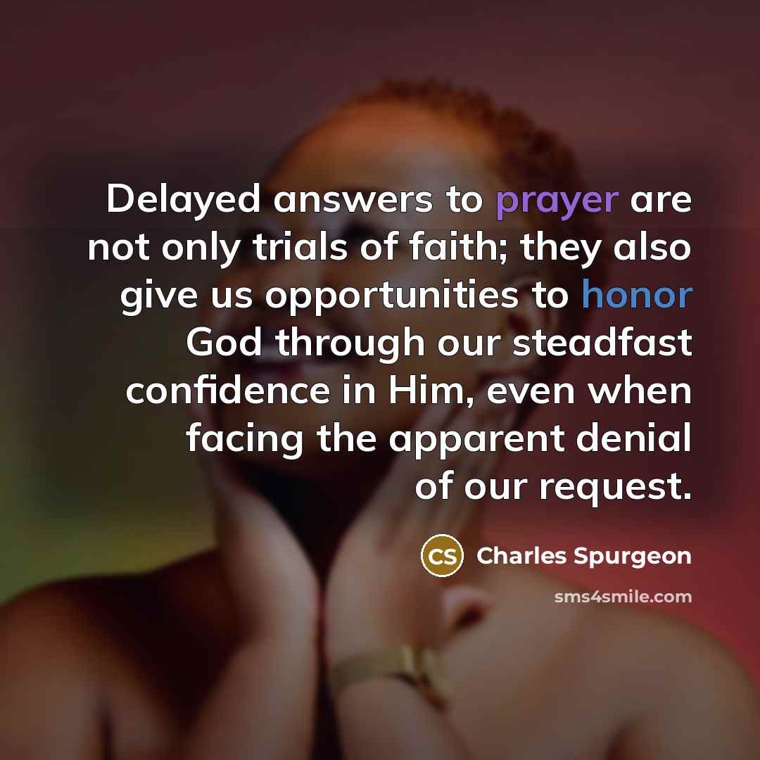 “Delayed answers to prayer are not only trials of faith;…” quote by Charles Spurgeon