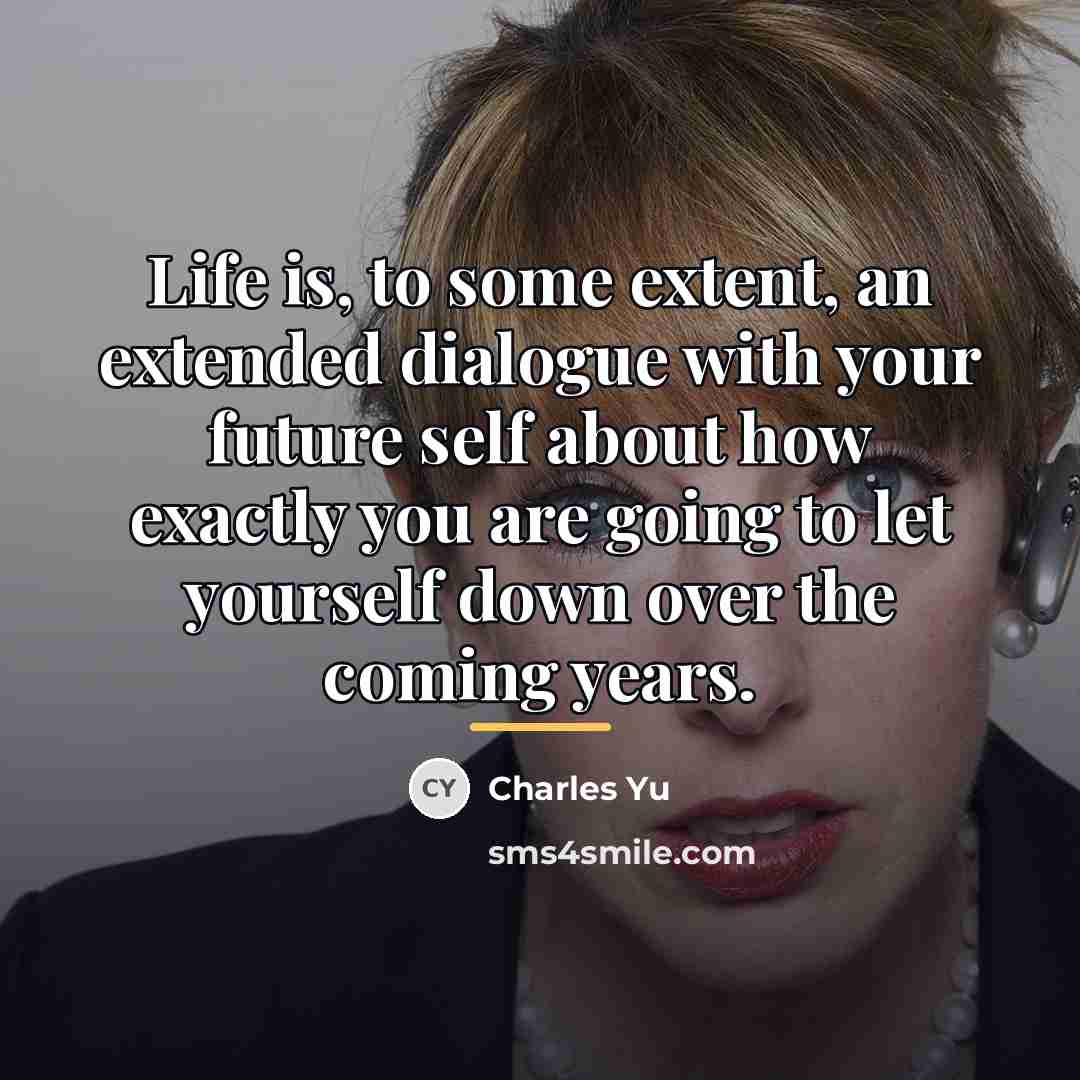 “Life is, to some extent, an extended dialogue with your…” quote by Charles Yu