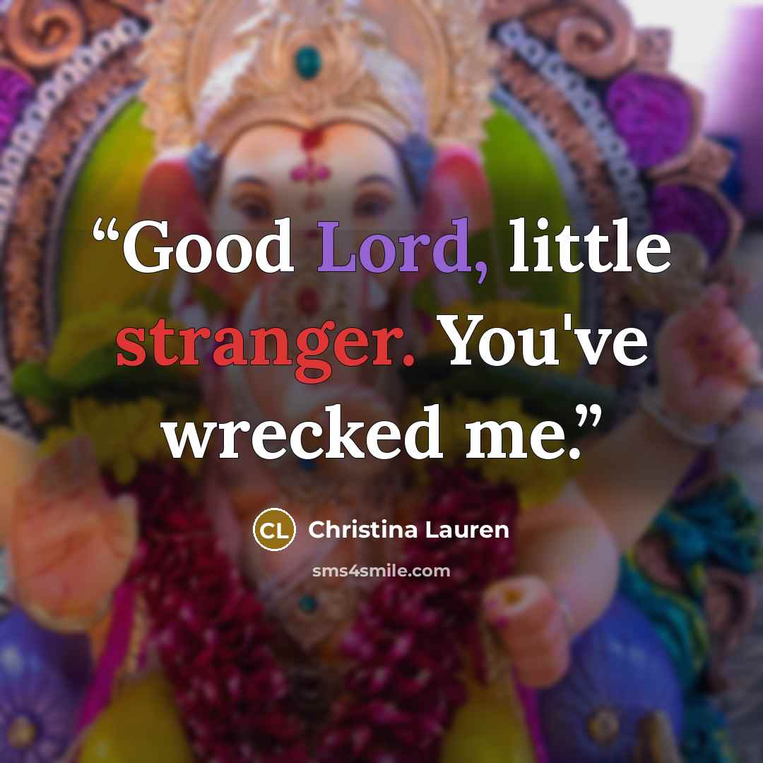 “Good Lord, little stranger. You've wrecked me.” quote by Christina Lauren