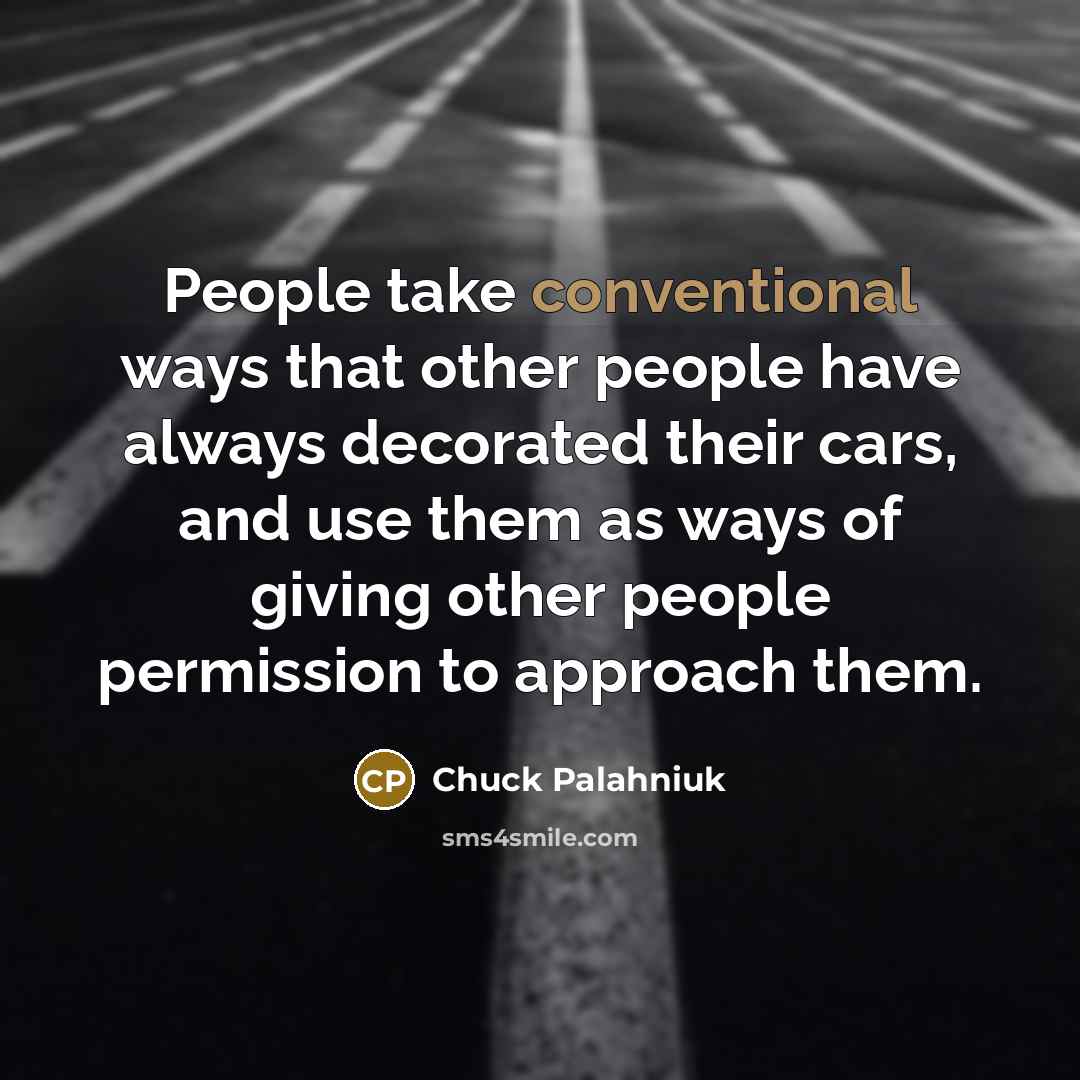 “People take conventional ways that other people have always decorated…” quote by Chuck Palahniuk