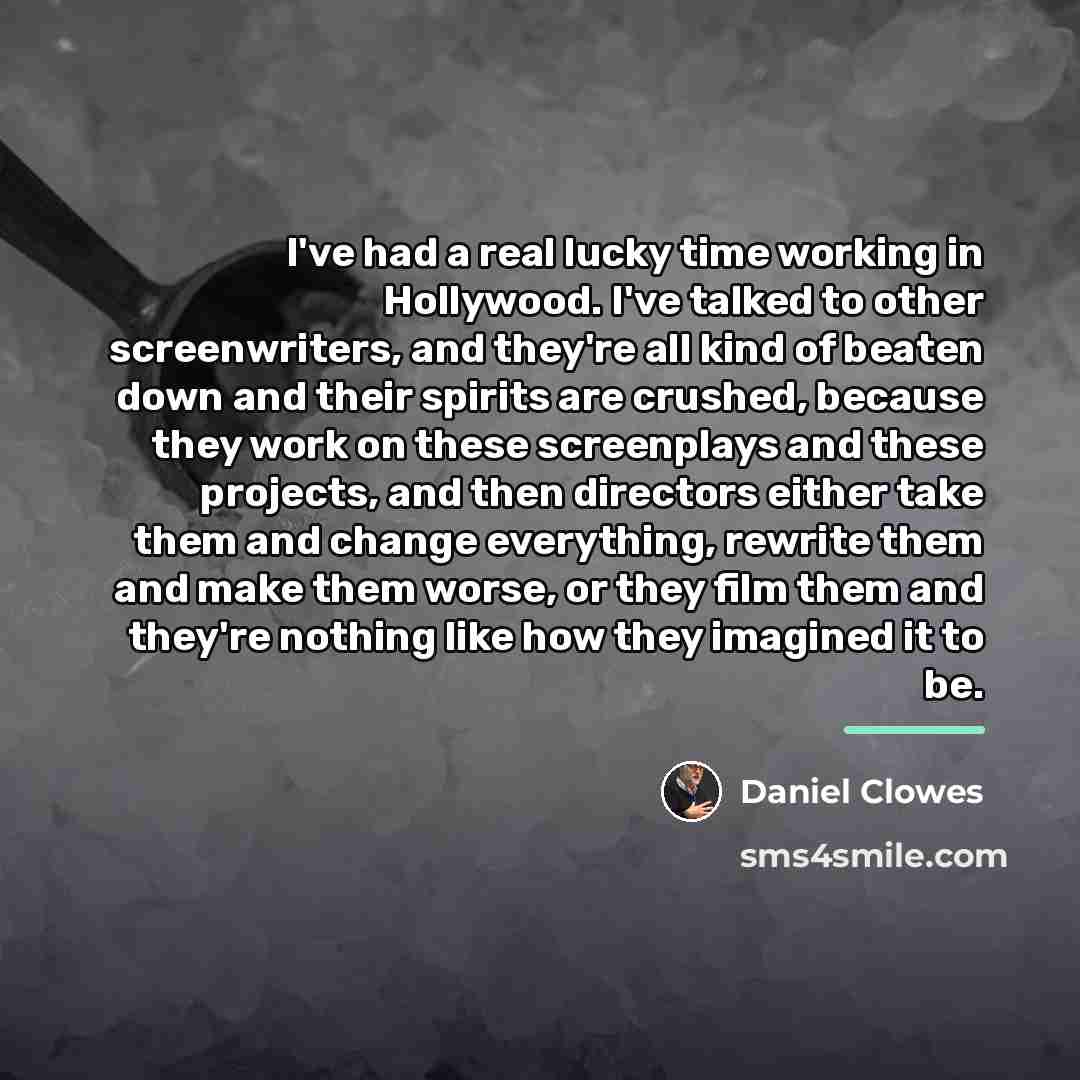 “I've had a real lucky time working in Hollywood. I've…” quote by Daniel Clowes