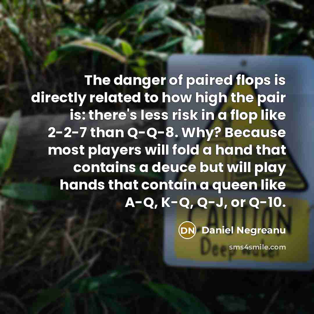 “The danger of paired flops is directly related to how…” quote by Daniel Negreanu