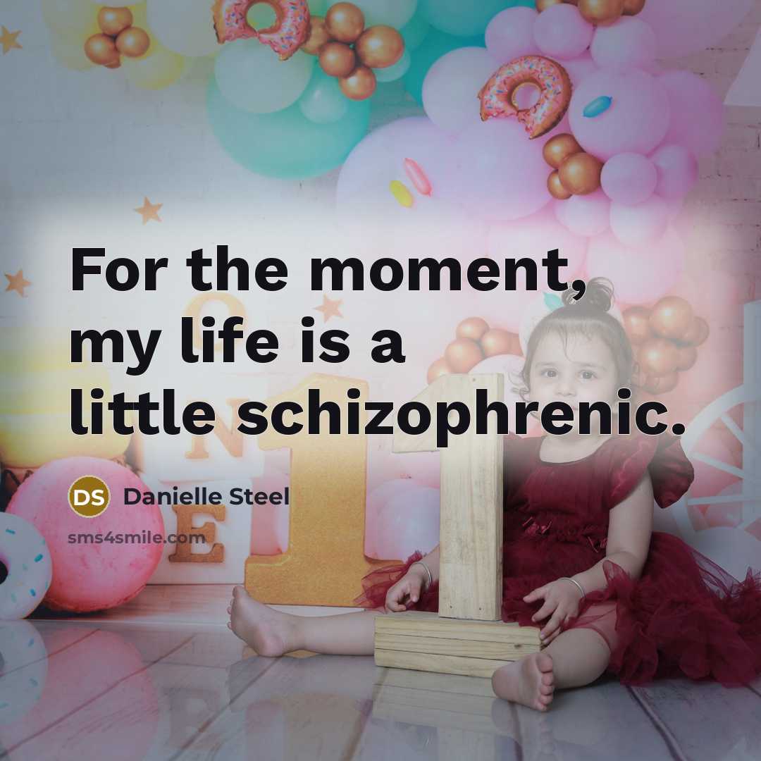 “For the moment, my life is a little schizophrenic.…” quote by Danielle Steel