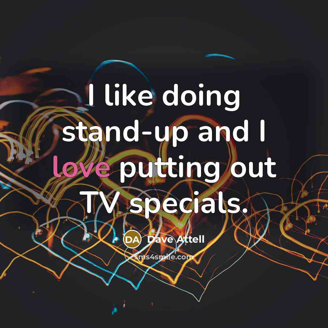 “I like doing stand-up and I love putting out TV specials.” quote by Dave Attell