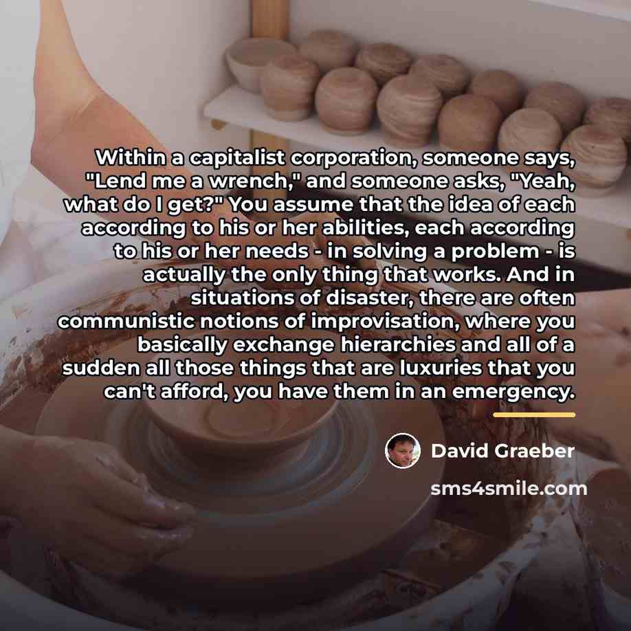 “Within a capitalist corporation, someone says, "Lend me a wrench,"…” quote by David Graeber
