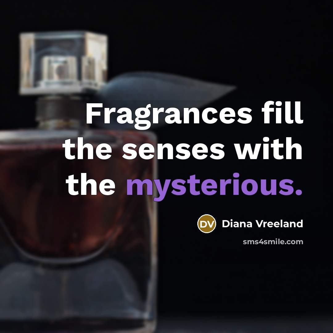 “Fragrances fill the senses with the mysterious.…” quote by Diana Vreeland
