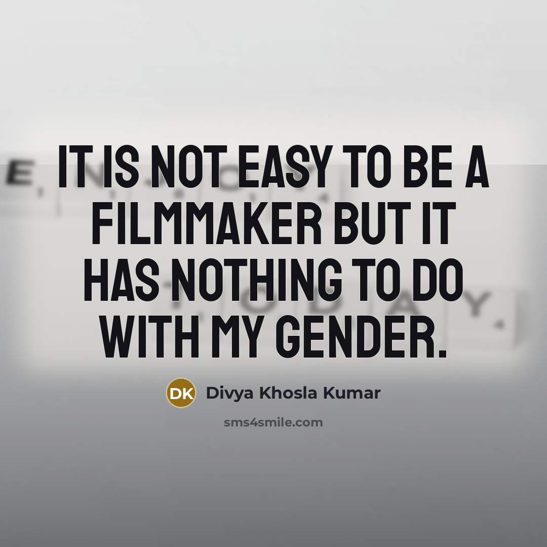 “It is not easy to be a filmmaker but it…” quote by Divya Khosla Kumar