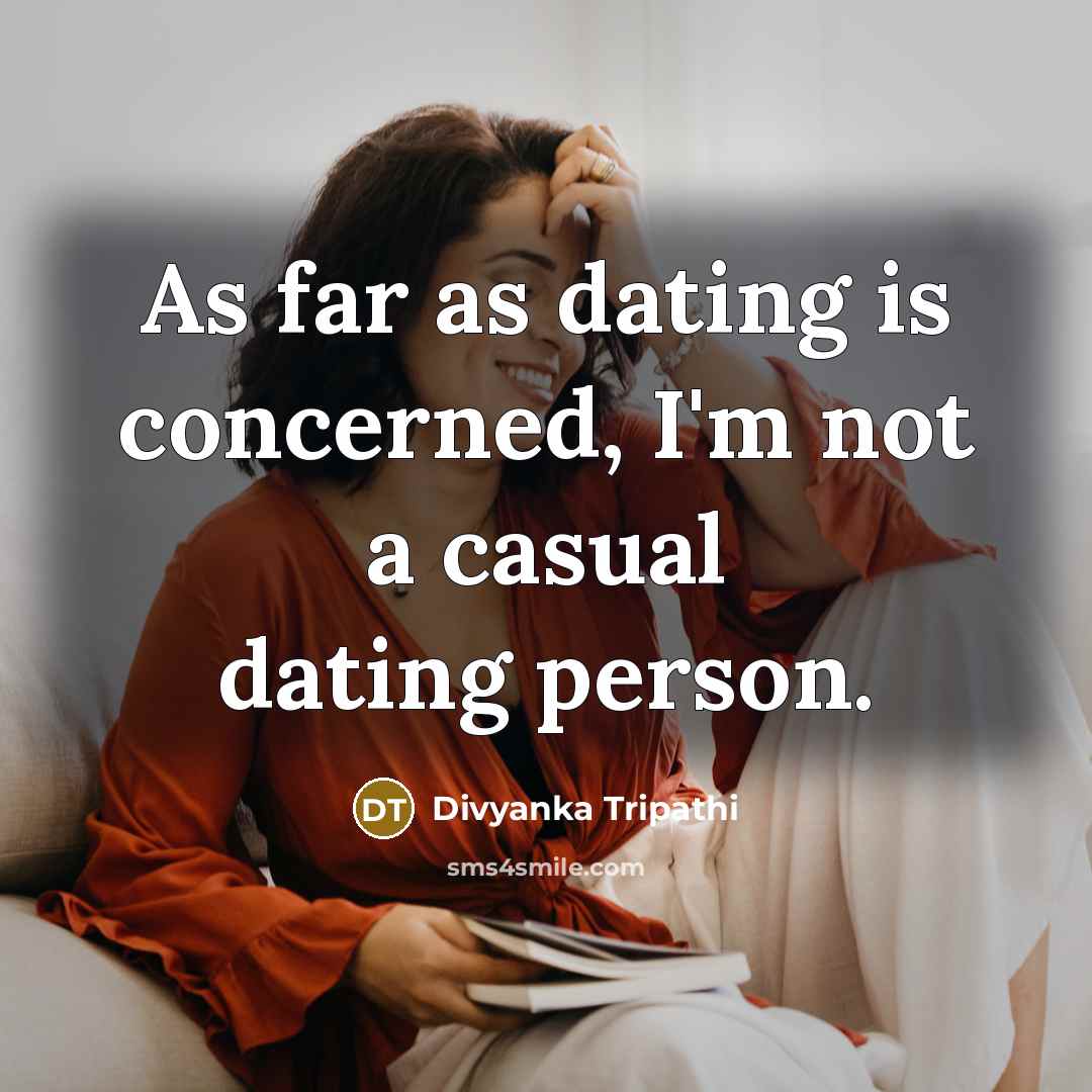 “As far as dating is concerned, I'm not a casual…” quote by Divyanka Tripathi