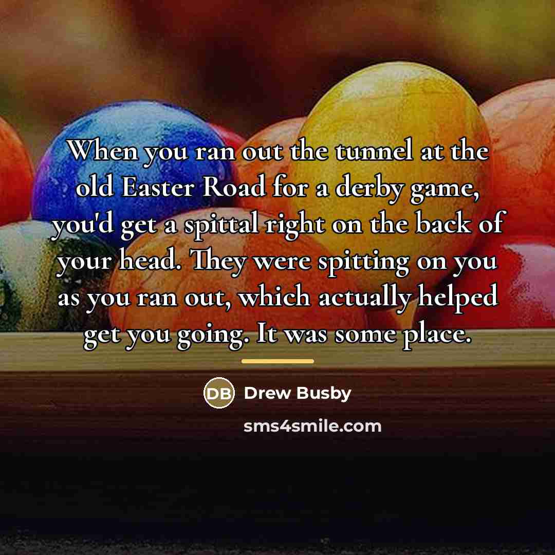 “When you ran out the tunnel at the old Easter…” quote by Drew Busby