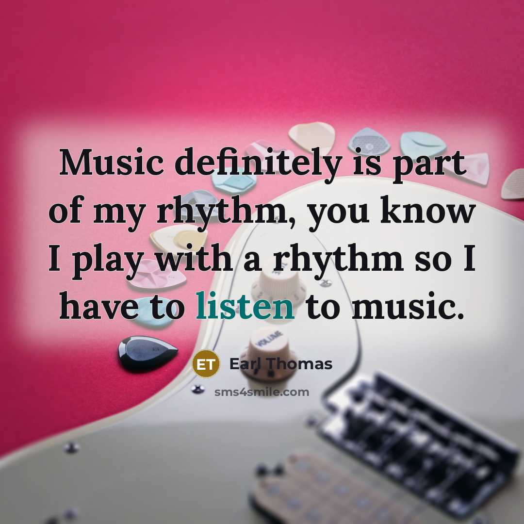 “Music definitely is part of my rhythm, you know I…” quote by Earl Thomas