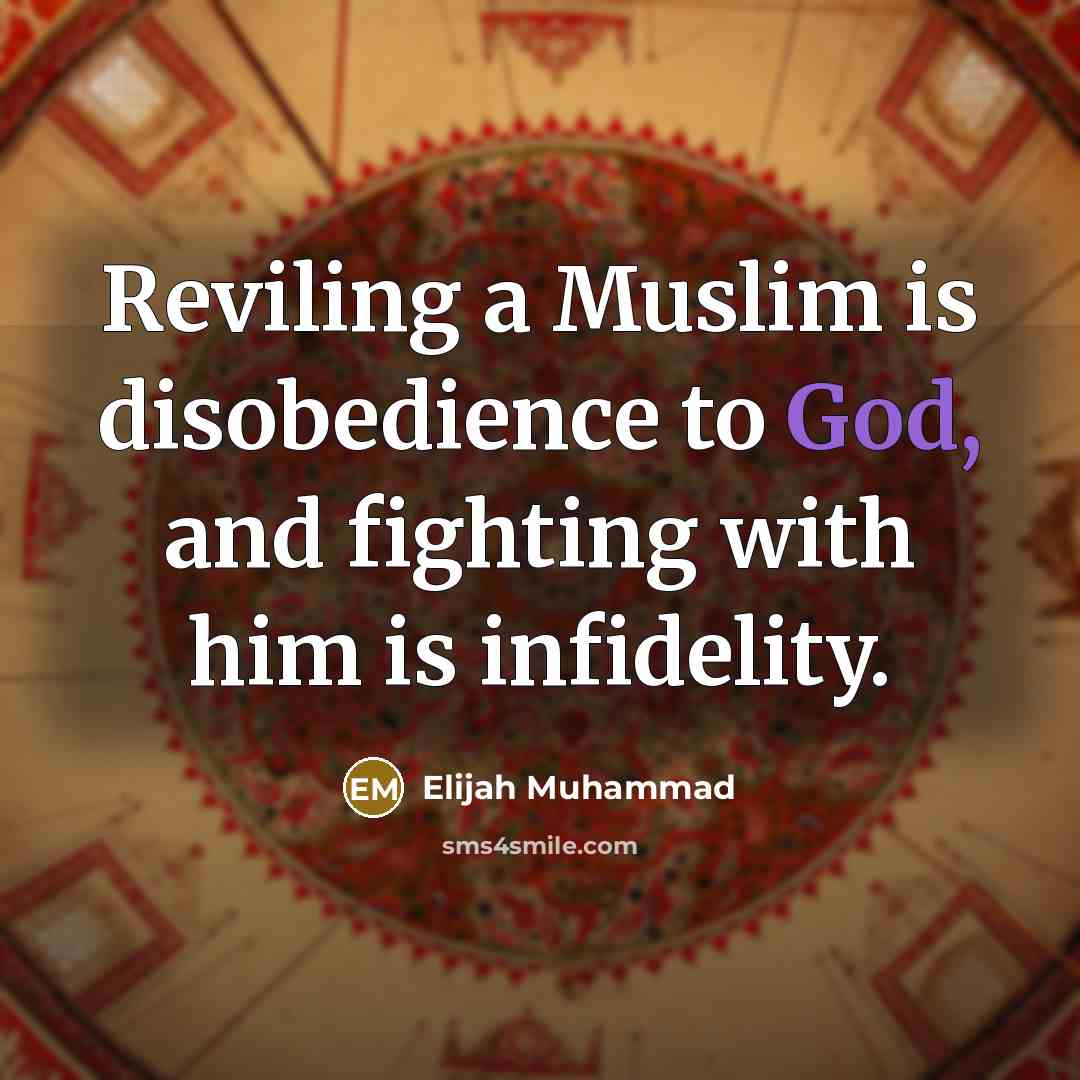 “Reviling a Muslim is disobedience to God, and fighting with…” quote by Elijah Muhammad