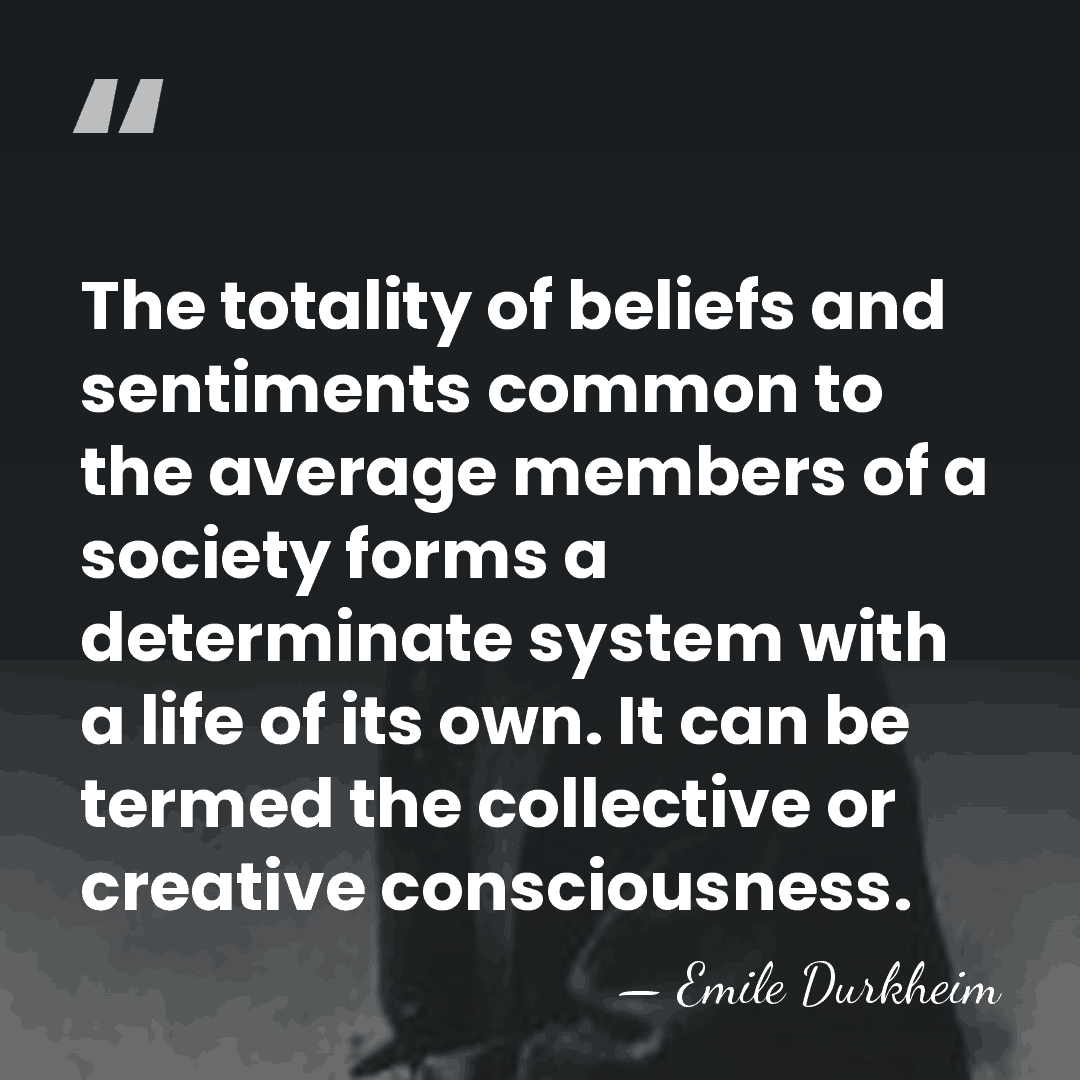 The totality of beliefs and sentiments common to the average members of&hellip; - Emile Durkheim