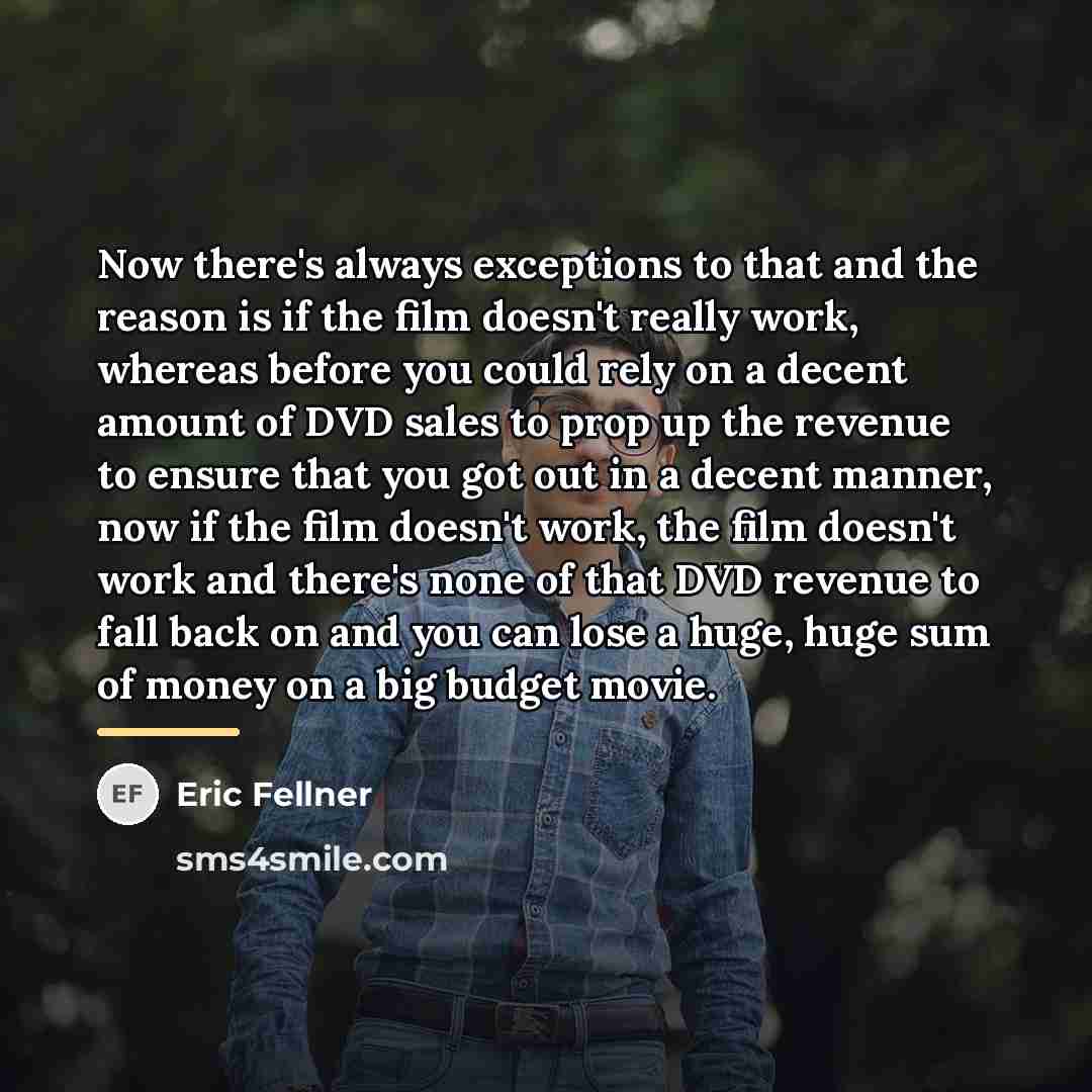 “Now there's always exceptions to that and the reason is…” quote by Eric Fellner