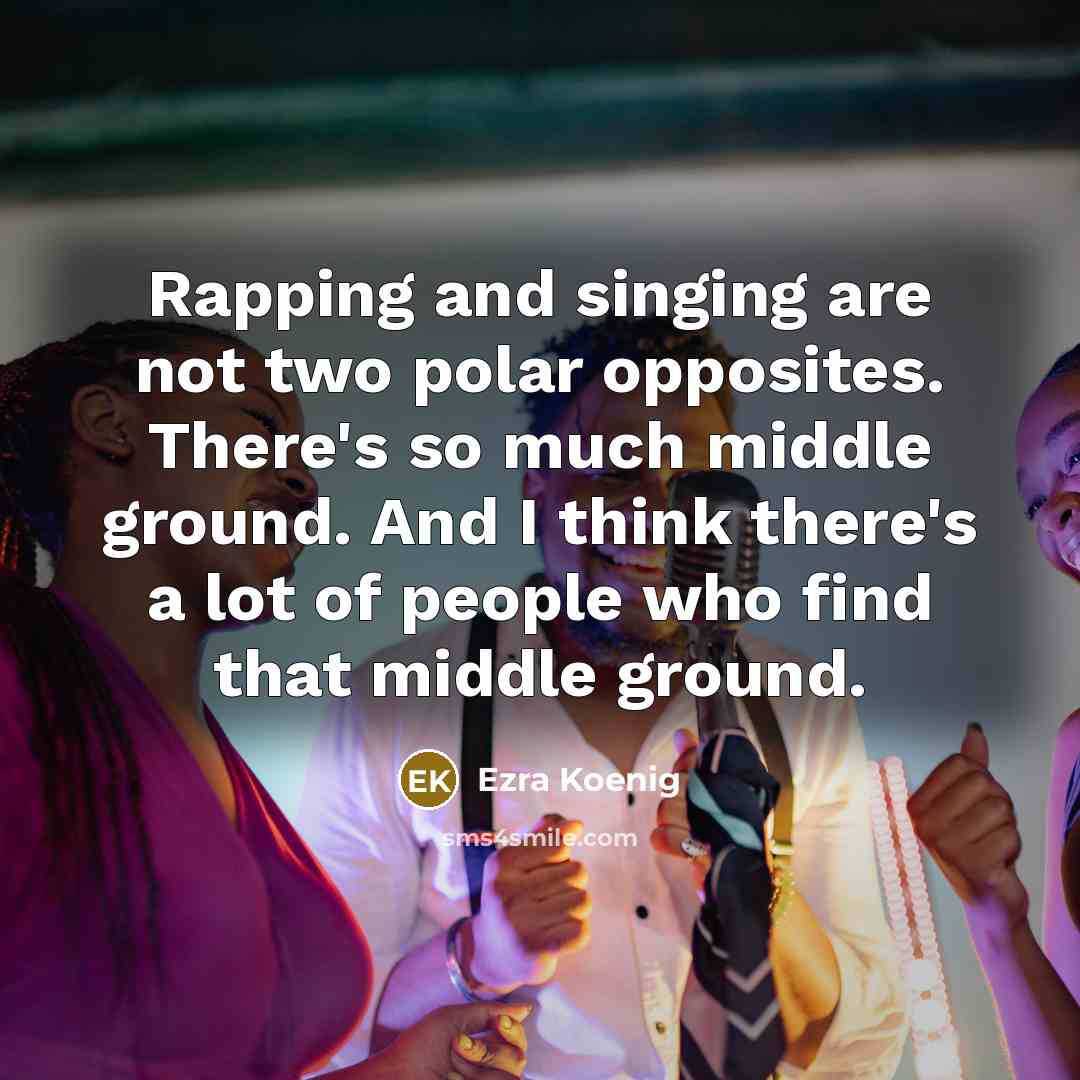 “Rapping and singing are not two polar opposites. There's so…” quote by Ezra Koenig