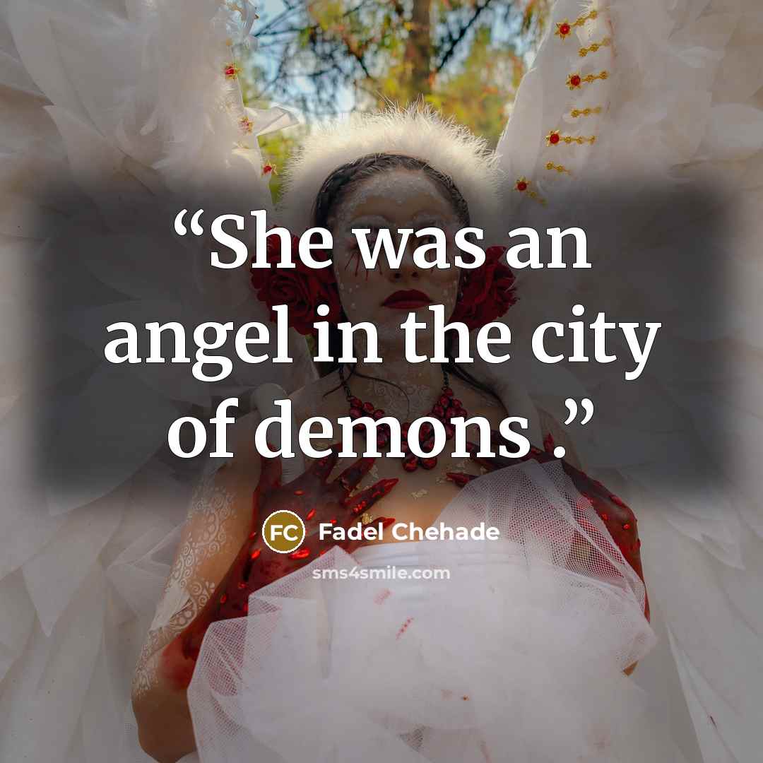 “She was an angel in the city of demons .” quote by Fadel Chehade