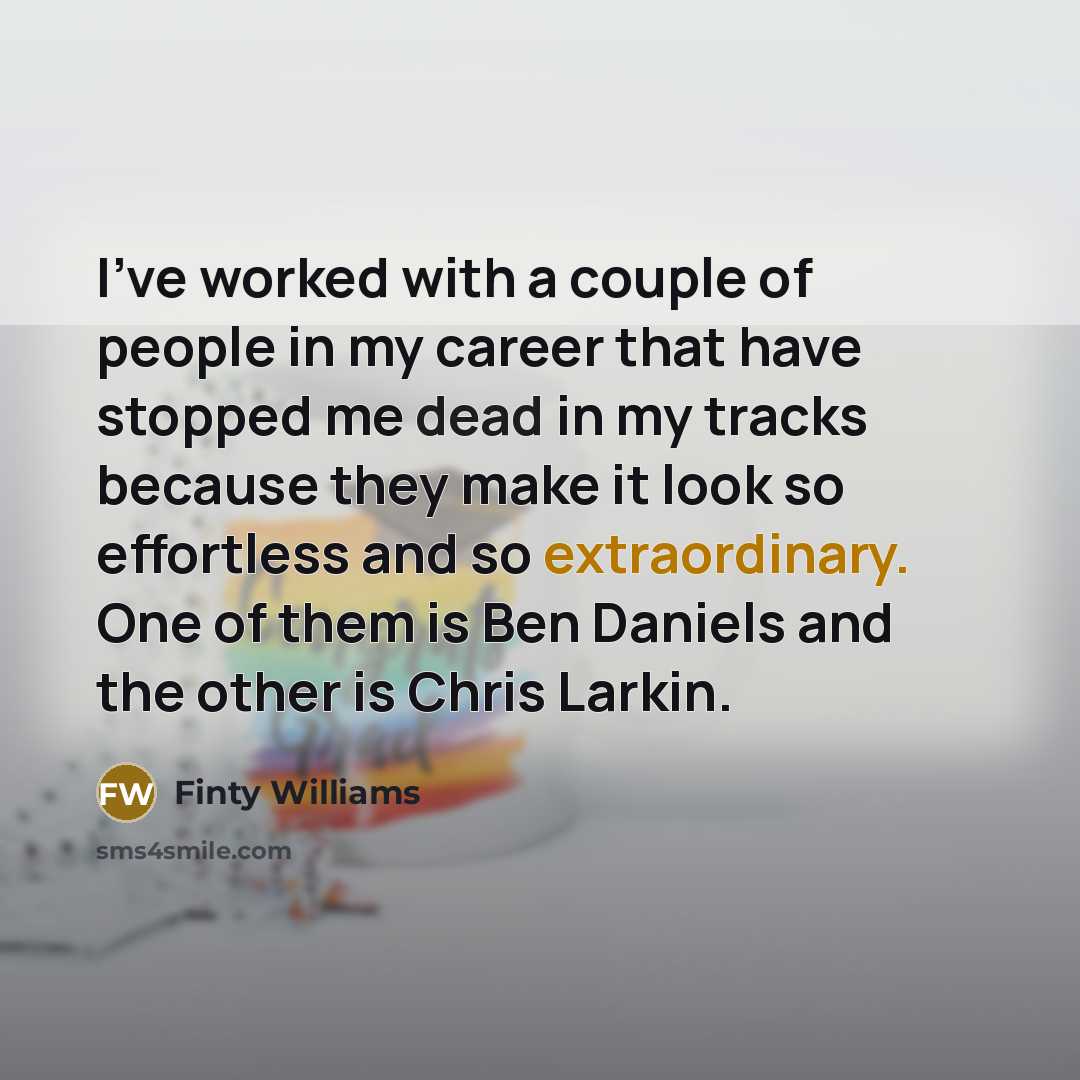 “I've worked with a couple of people in my career…” quote by Finty Williams