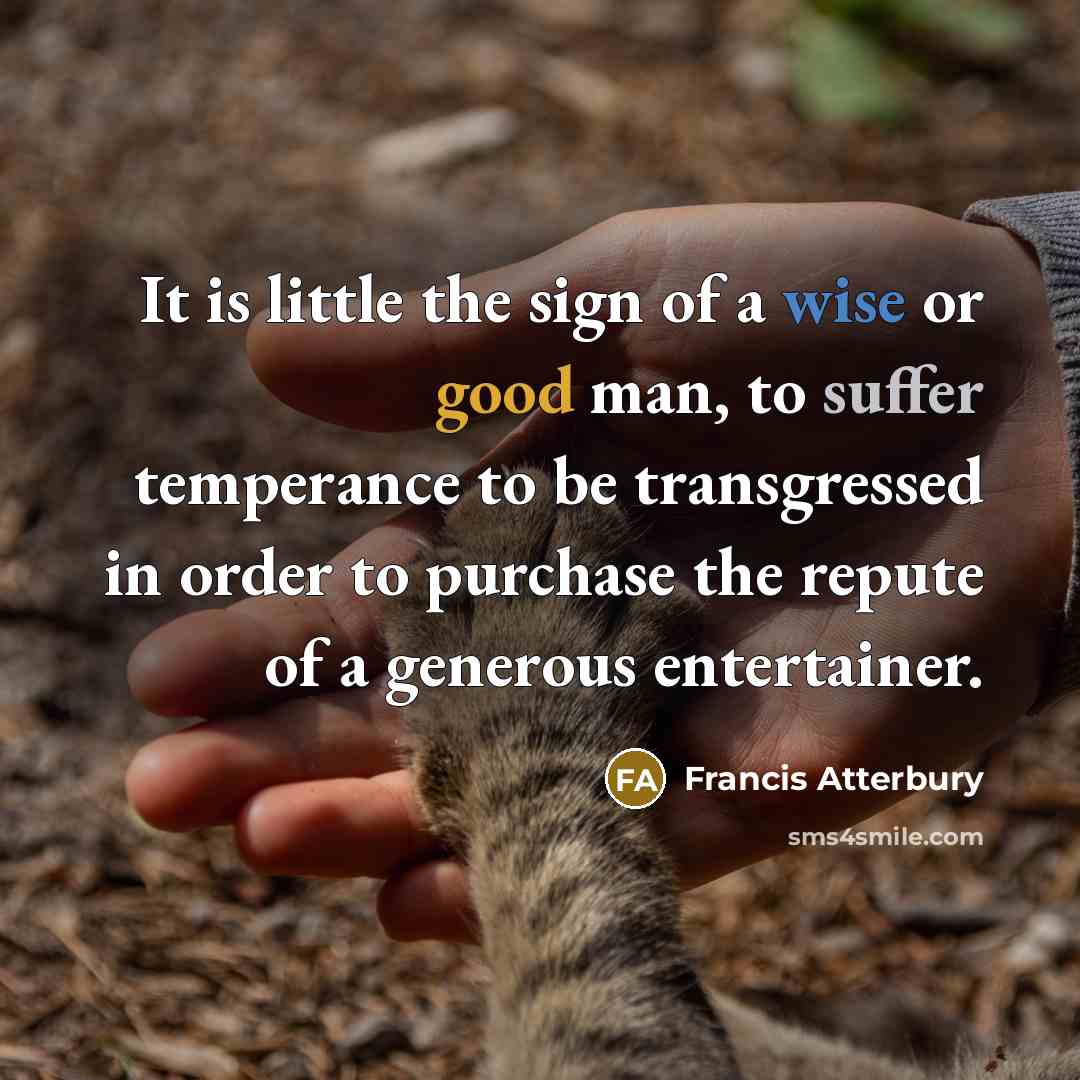 “It is little the sign of a wise or good…” quote by Francis Atterbury