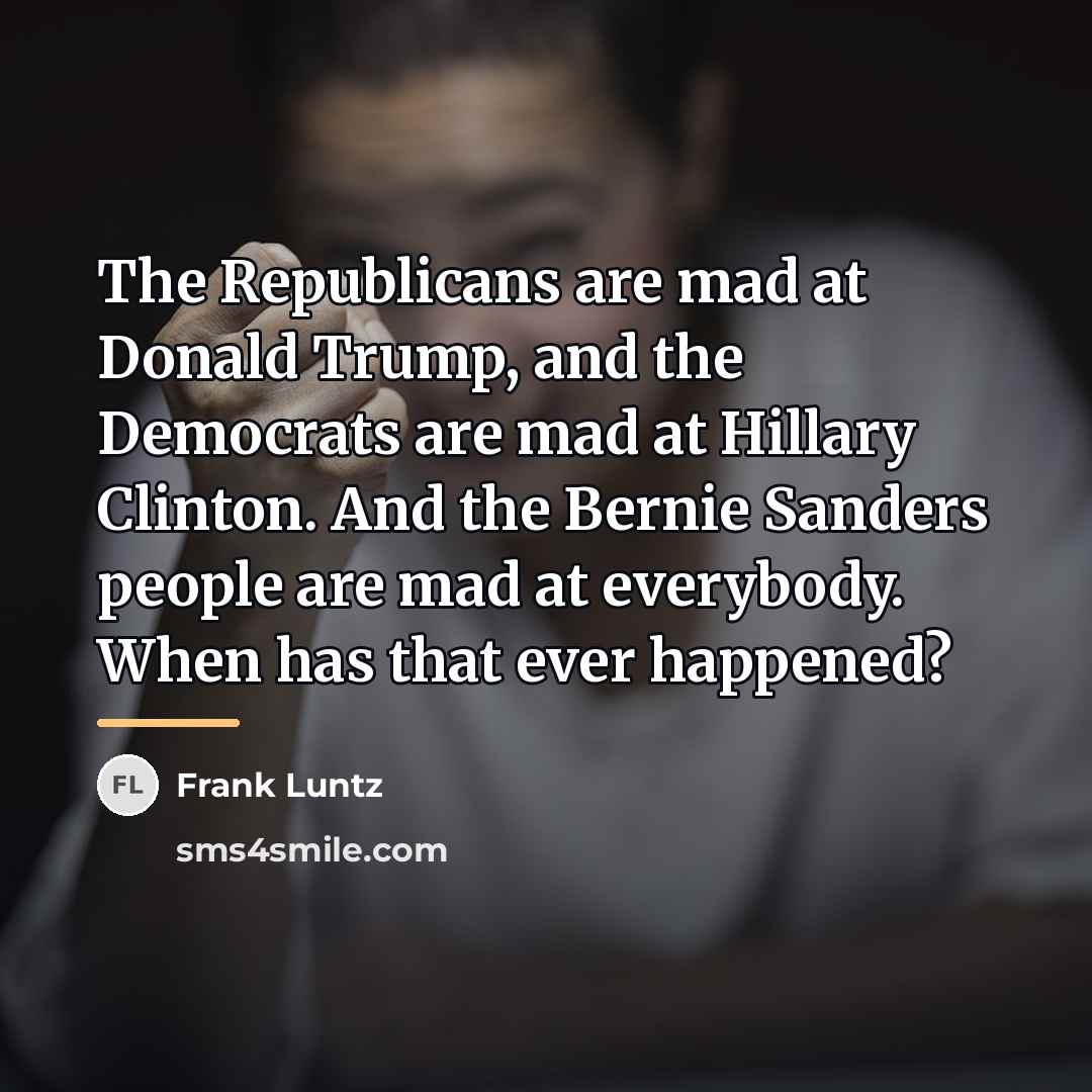 “The Republicans are mad at Donald Trump, and the Democrats…” quote by Frank Luntz