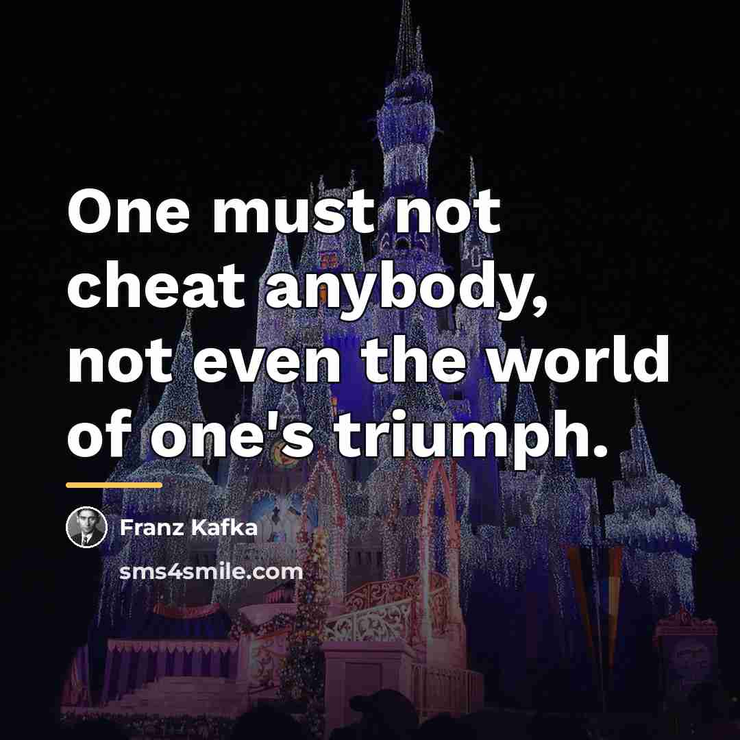 “One must not cheat anybody, not even the world of…” quote by Franz Kafka