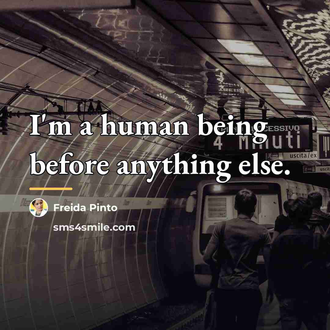 “I'm a human being before anything else.…” quote by Freida Pinto