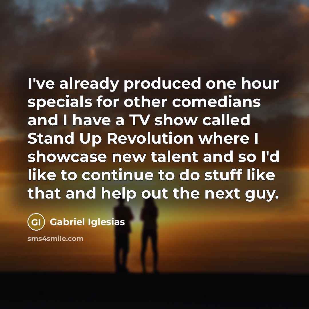 “I've already produced one hour specials for other comedians and…” quote by Gabriel Iglesias