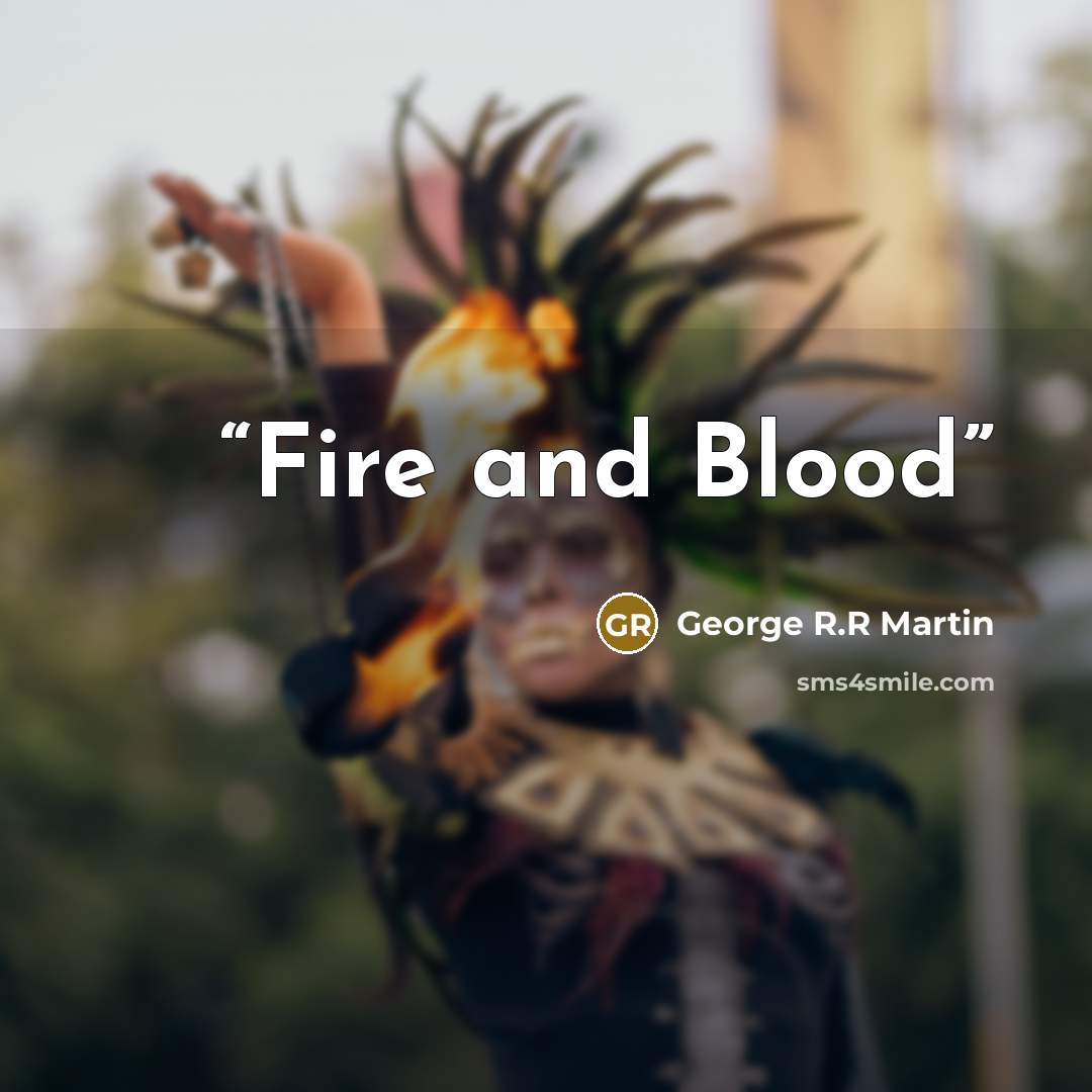 “Fire and Blood” quote by George R.R Martin