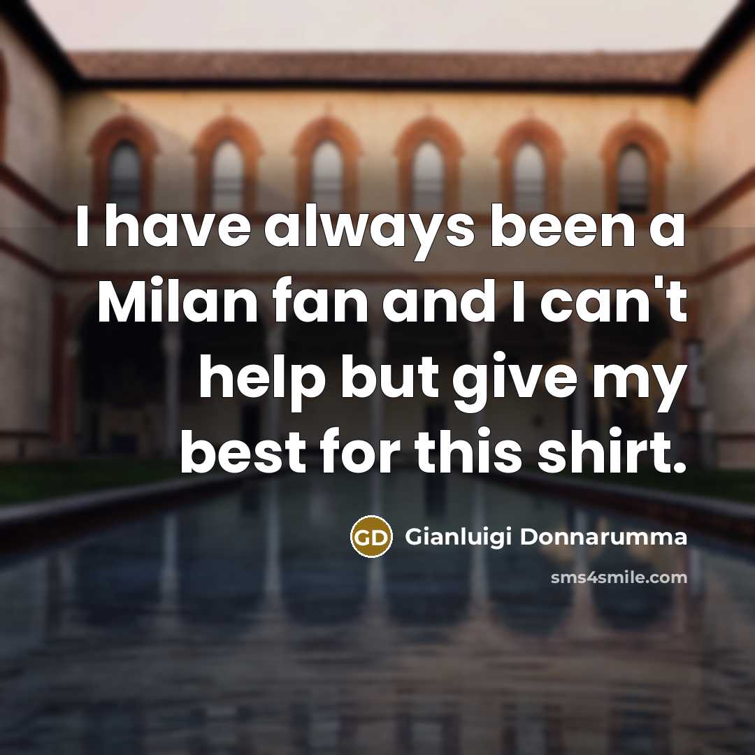 “I have always been a Milan fan and I can't…” quote by Gianluigi Donnarumma