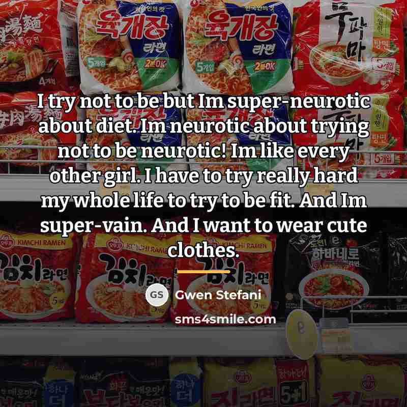 “I try not to be but Im super-neurotic about diet.…” quote by Gwen Stefani