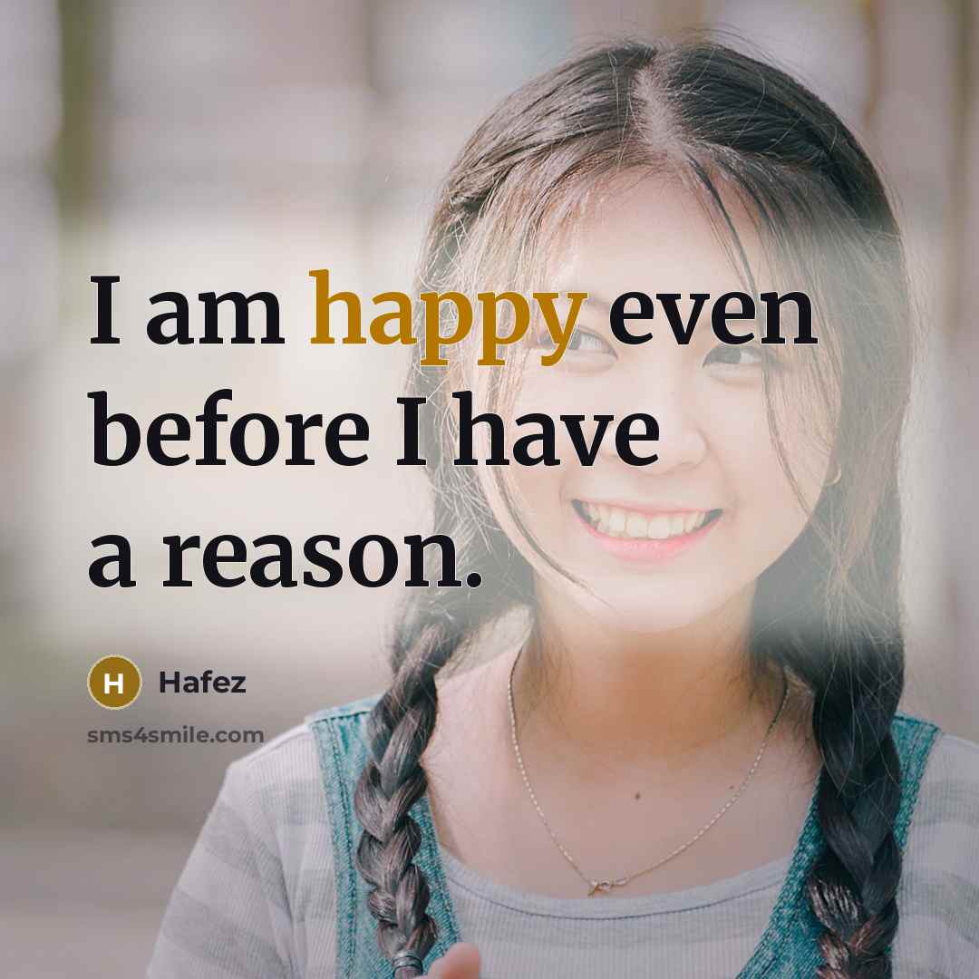 “I am happy even before I have a reason.…” quote by Hafez