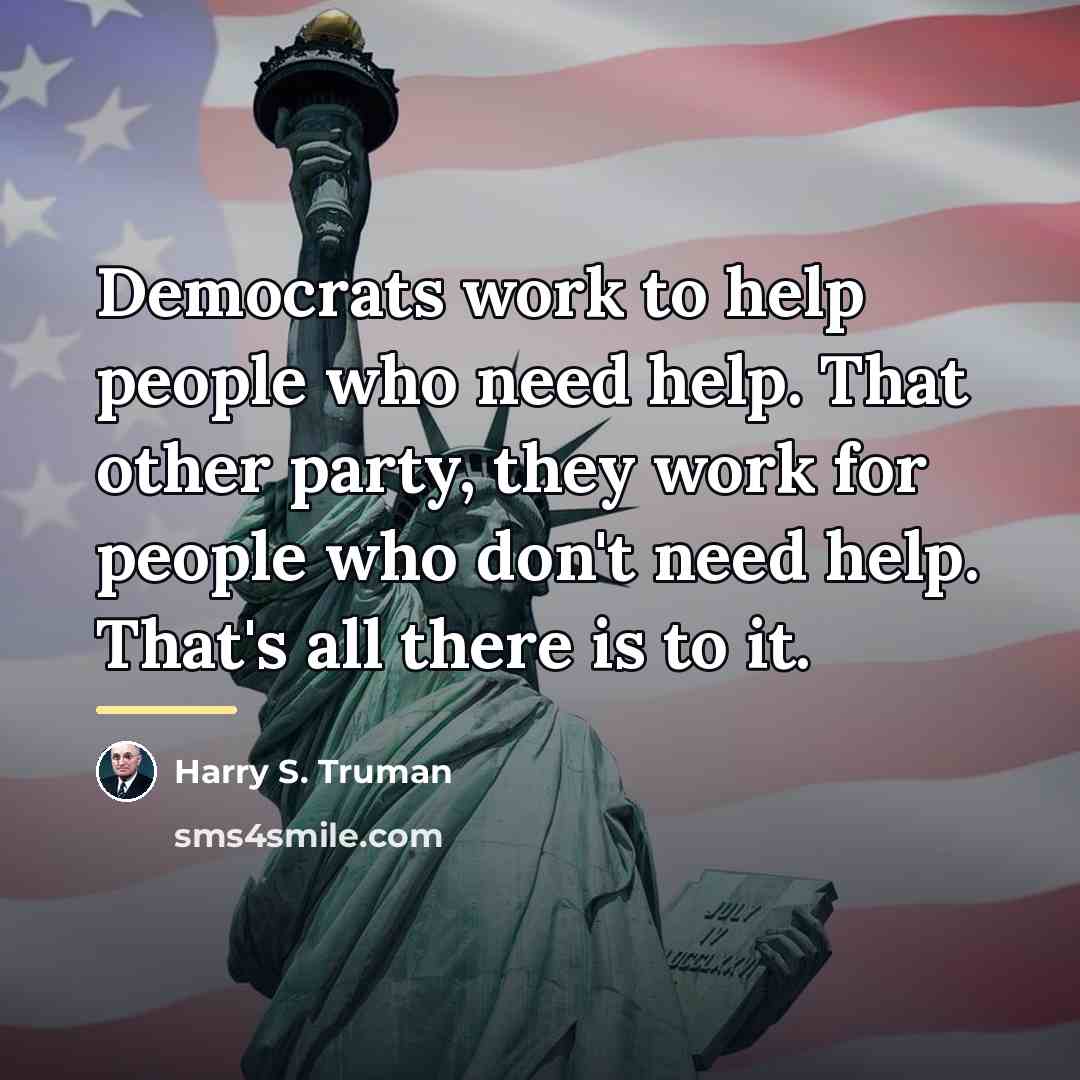 “Democrats work to help people who need help. That other…” quote by Harry S. Truman