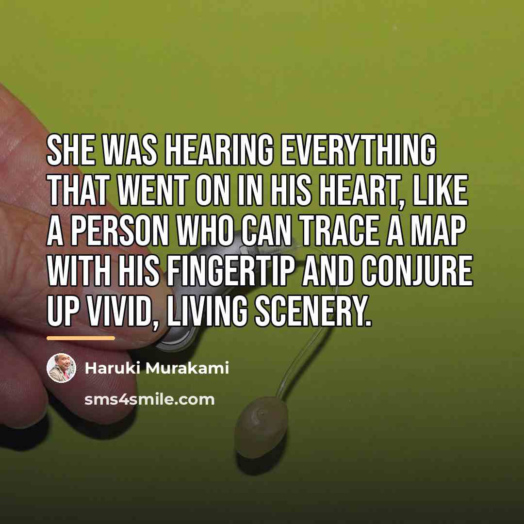 “She was hearing everything that went on in his heart,…” quote by Haruki Murakami