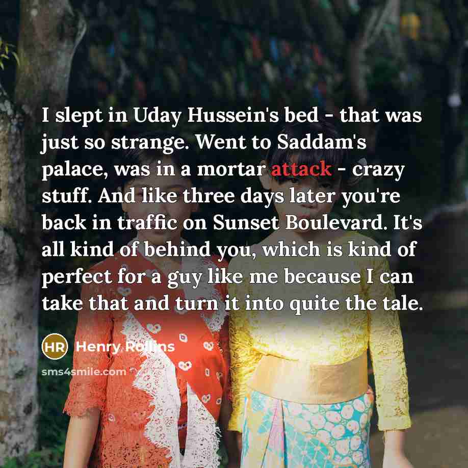 “I slept in Uday Hussein's bed - that was just…” quote by Henry Rollins
