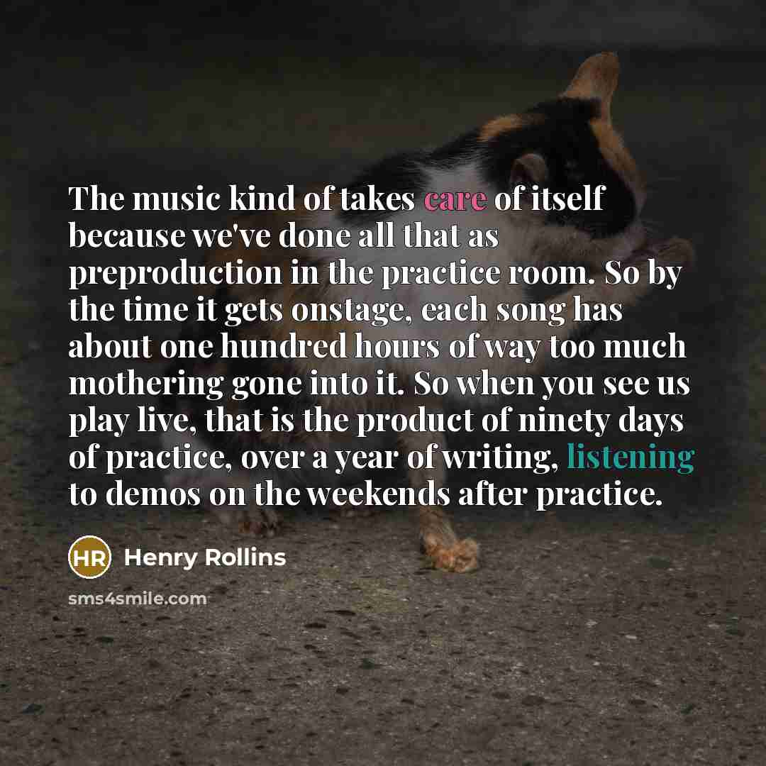 “The music kind of takes care of itself because we've…” quote by Henry Rollins
