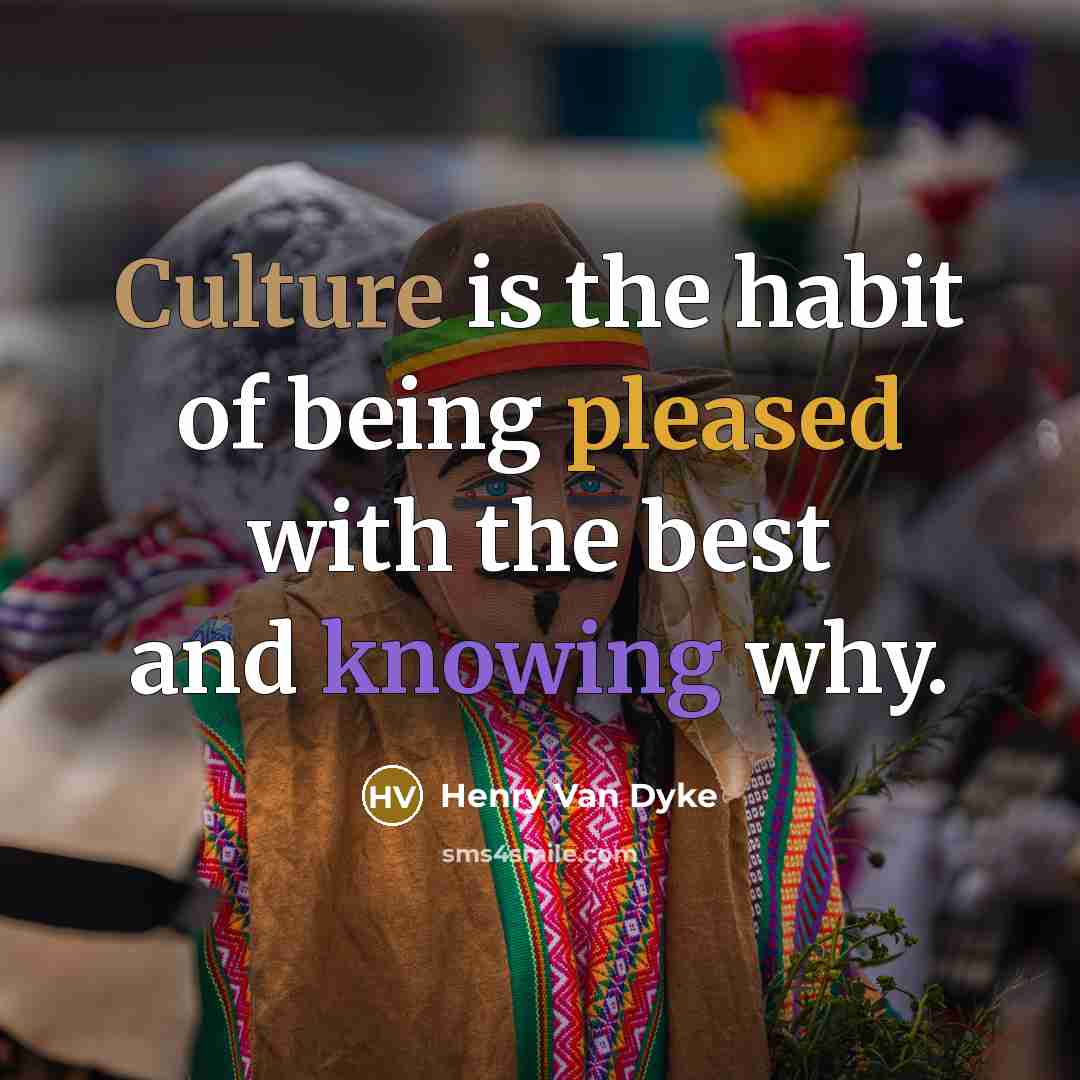 “Culture is the habit of being pleased with the best…” quote by Henry Van Dyke