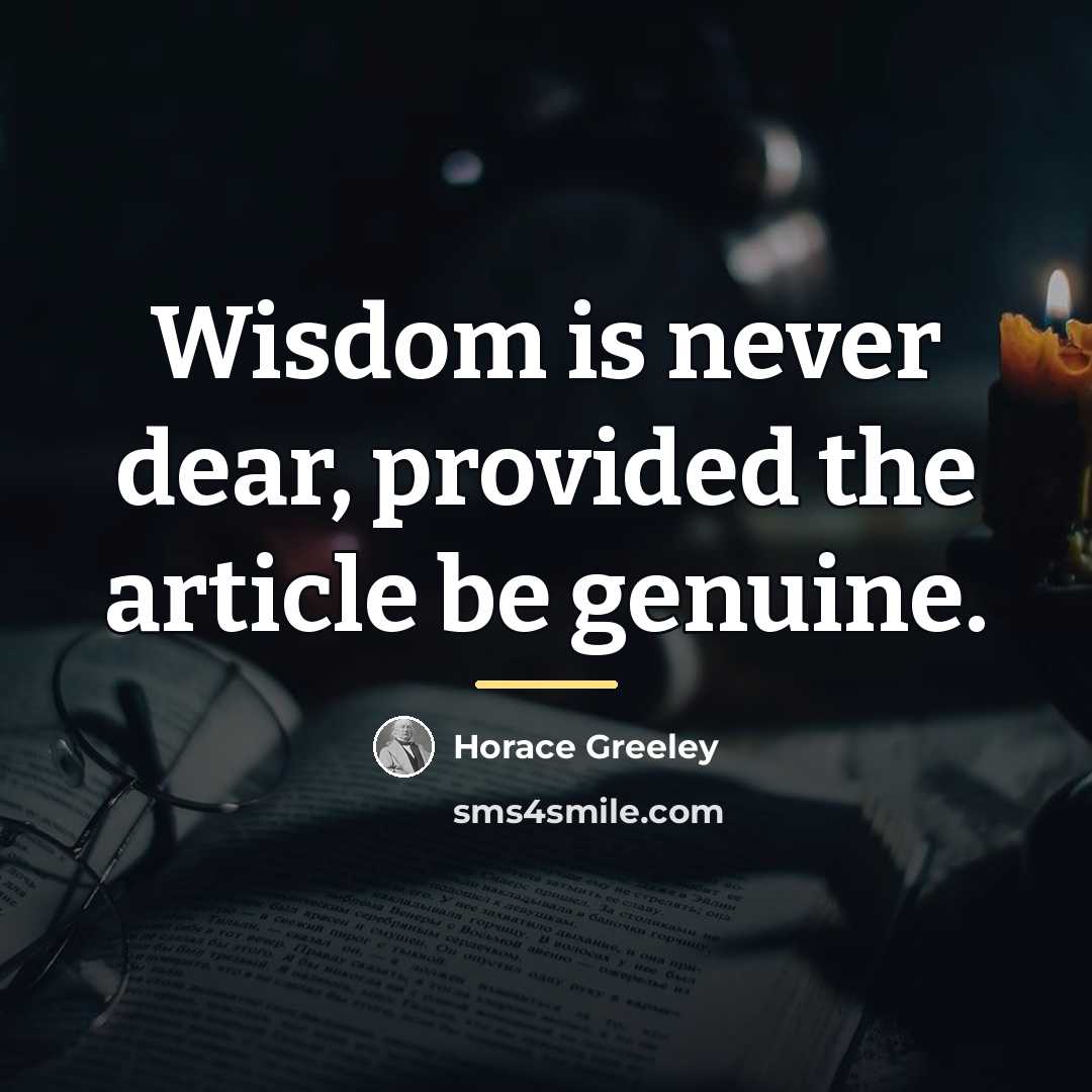 “Wisdom is never dear, provided the article be genuine.…” quote by Horace Greeley
