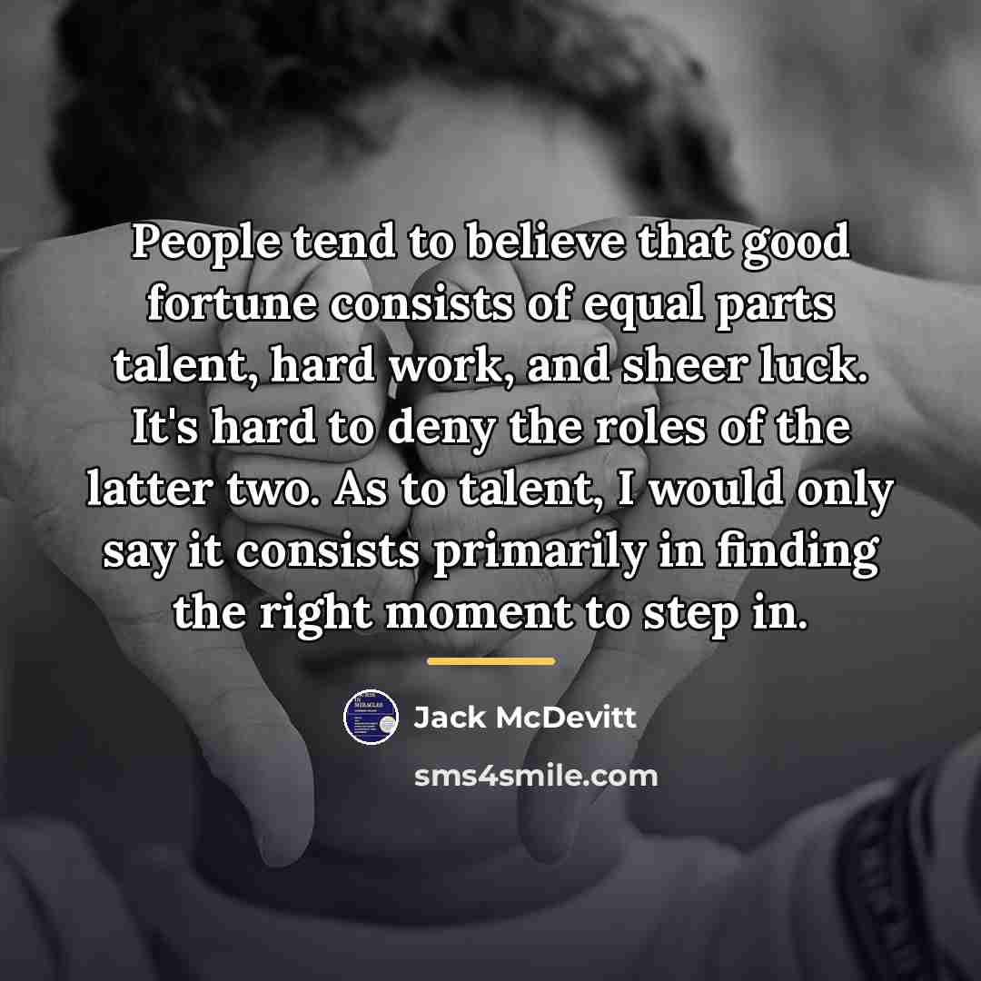 “People tend to believe that good fortune consists of equal…” quote by Jack McDevitt