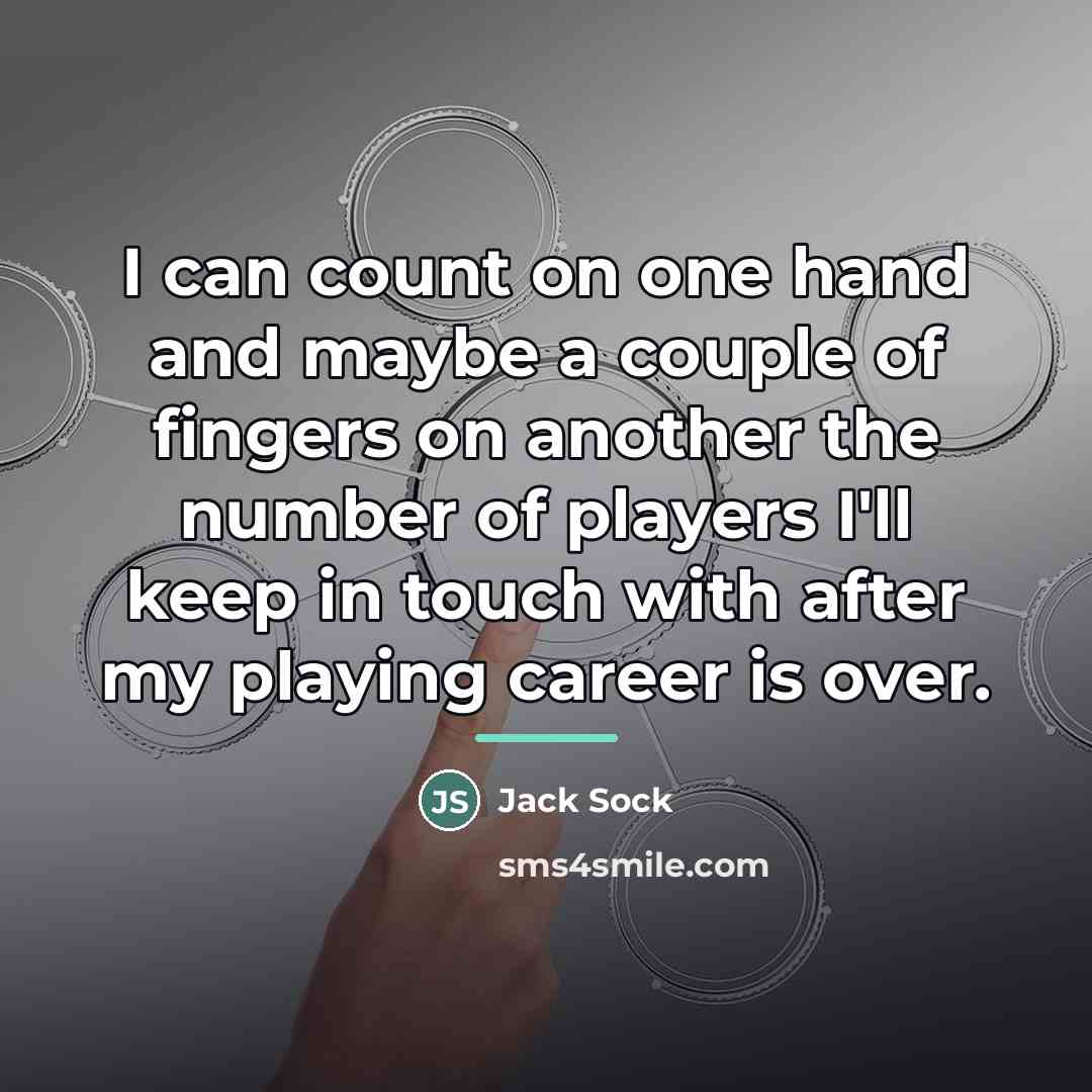 “I can count on one hand and maybe a couple…” quote by Jack Sock