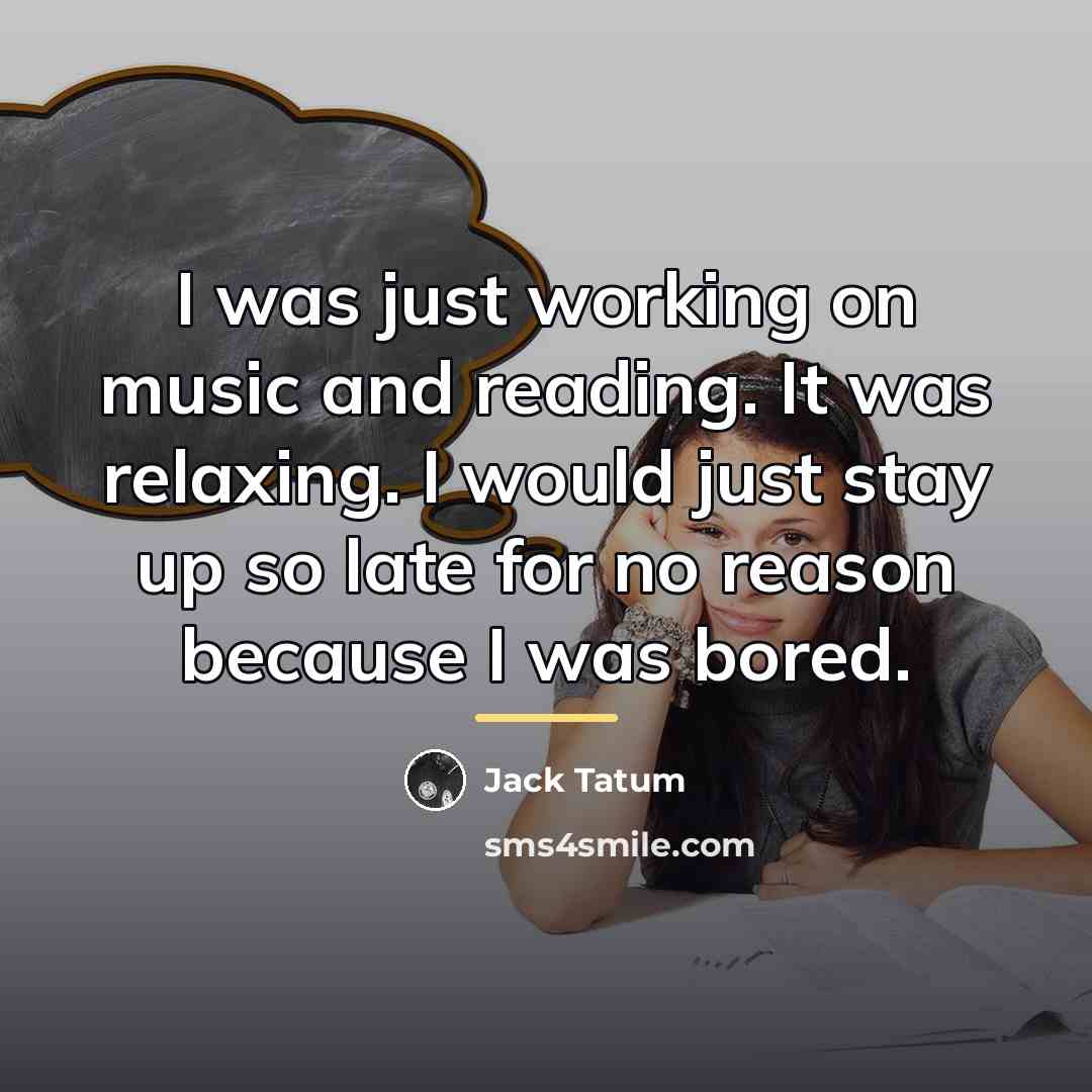 “I was just working on music and reading. It was…” quote by Jack Tatum