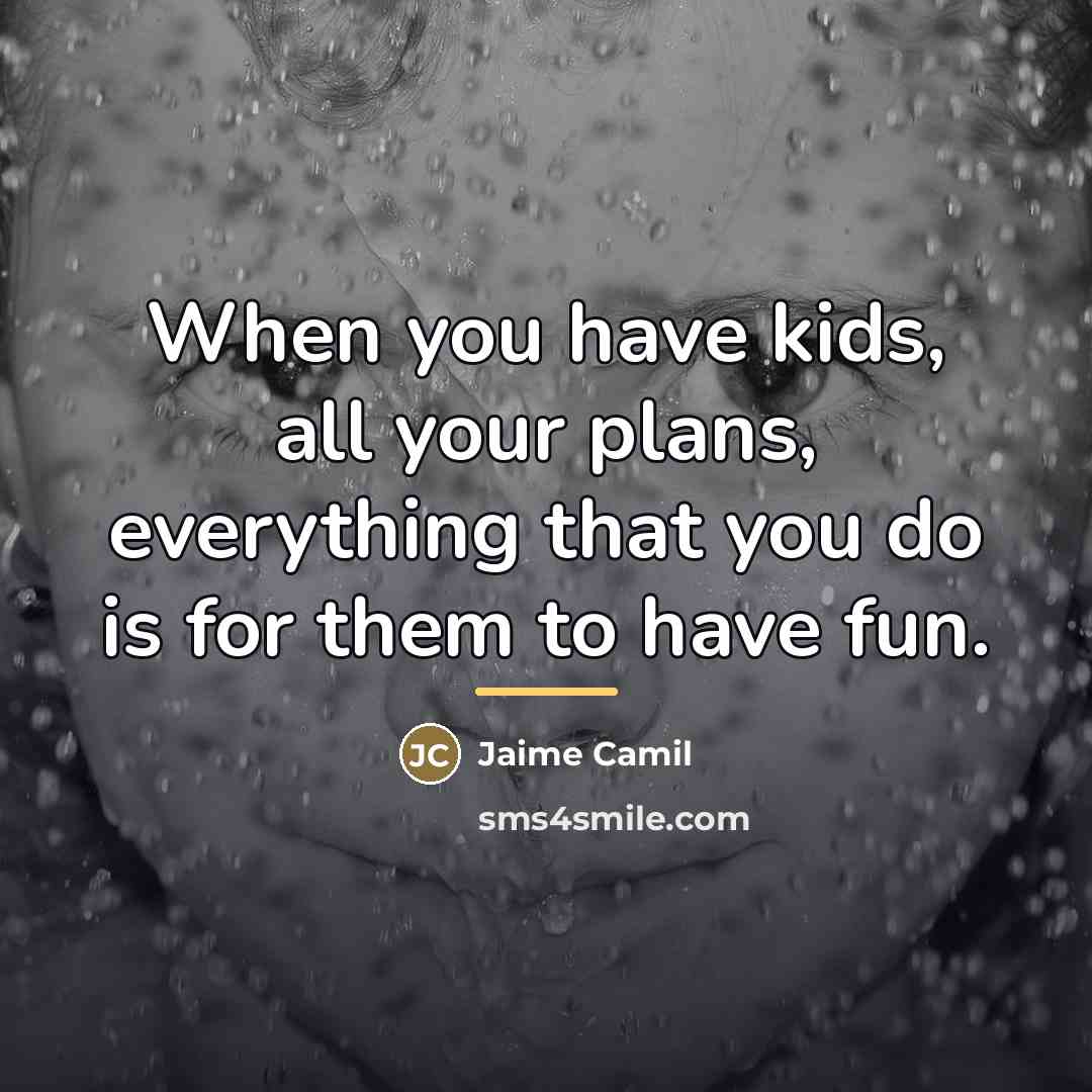 “When you have kids, all your plans, everything that you…” quote by Jaime Camil